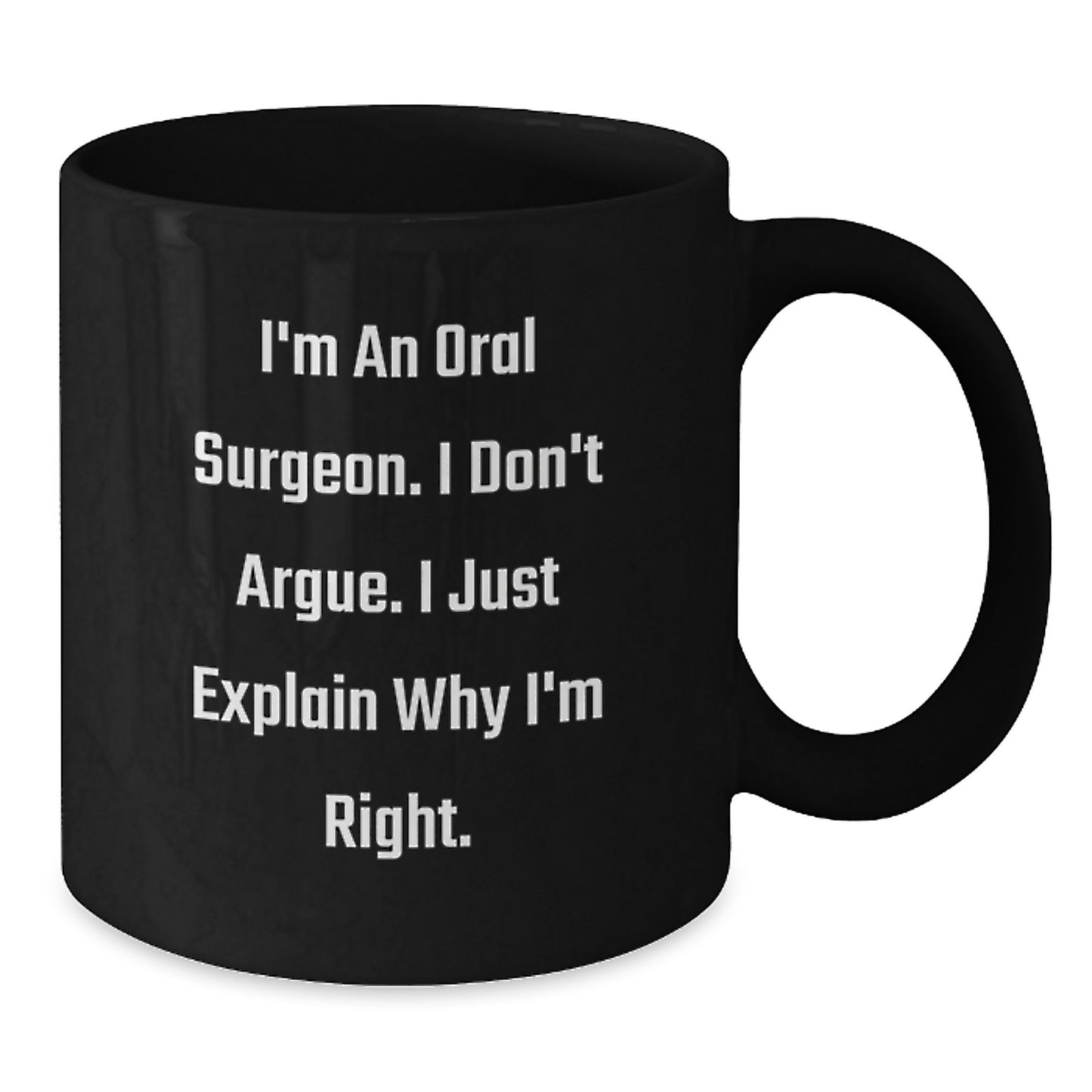 Funny Oral Surgeon Gifts for Men, Women, Coworkers, or Family from Friends - 'I'm An Oral Surgeon. I Don't Argue. I Just Explain Why I'm Right.' Graduation Unique - Additional