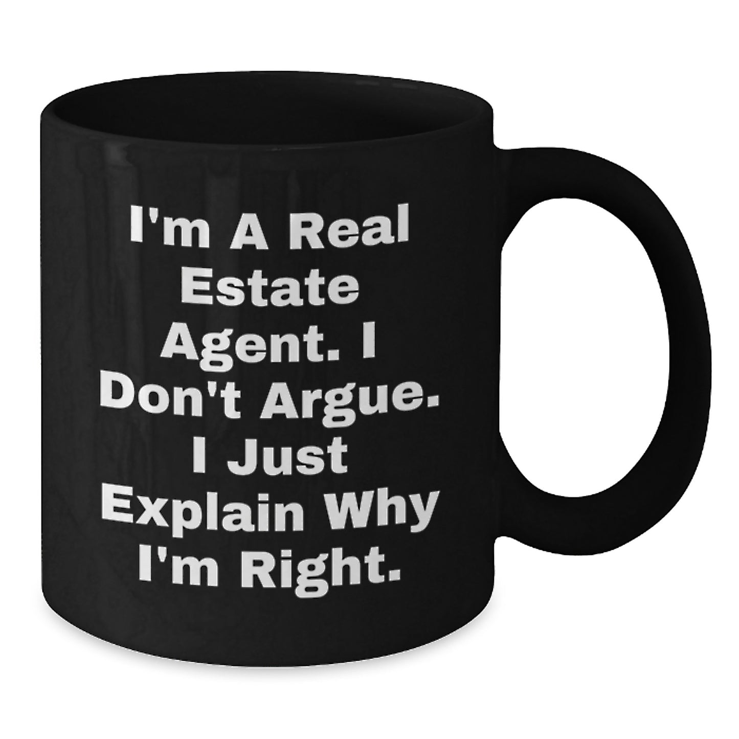 Funny Real Estate Agent Gifts from Mom, Unique Black Coffee Mug for Real Estate Agent, I'm A Real Estate Agent. I Don't Argue. I Just Explain Why I'm Right. - Additional
