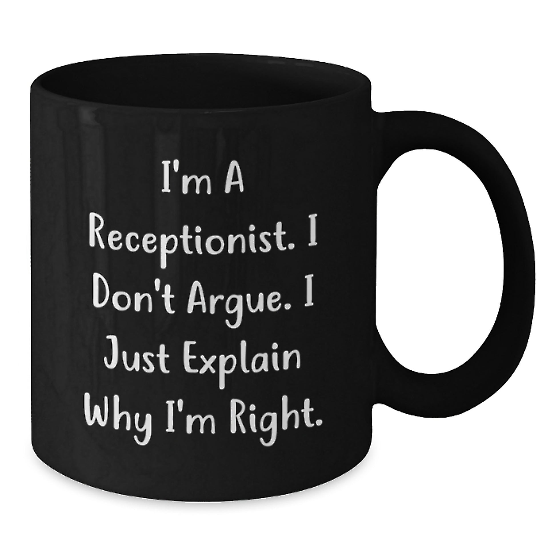 Funny Receptionist Gifts for Women Graduation Unique Black Coffee Mug 'I'm A Receptionist. I Don't Argue. I Just Explain Why I'm Right.' - Additional