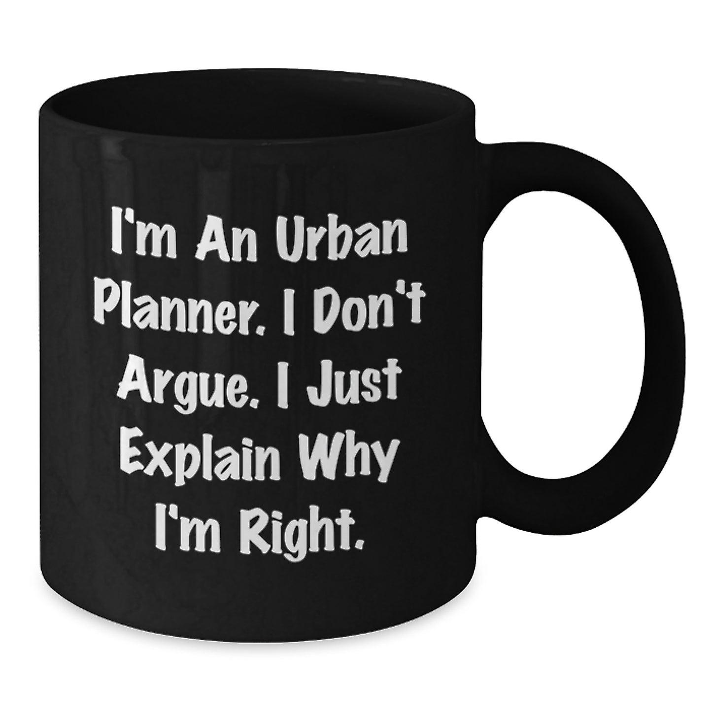 Funny Urban Planner Graduation Unique Gifts from Friends and Family, Black Coffee Mugs with I'm An Urban Planner. I Don't Argue. I Just Explain Why I'm Right. Quote - Additional
