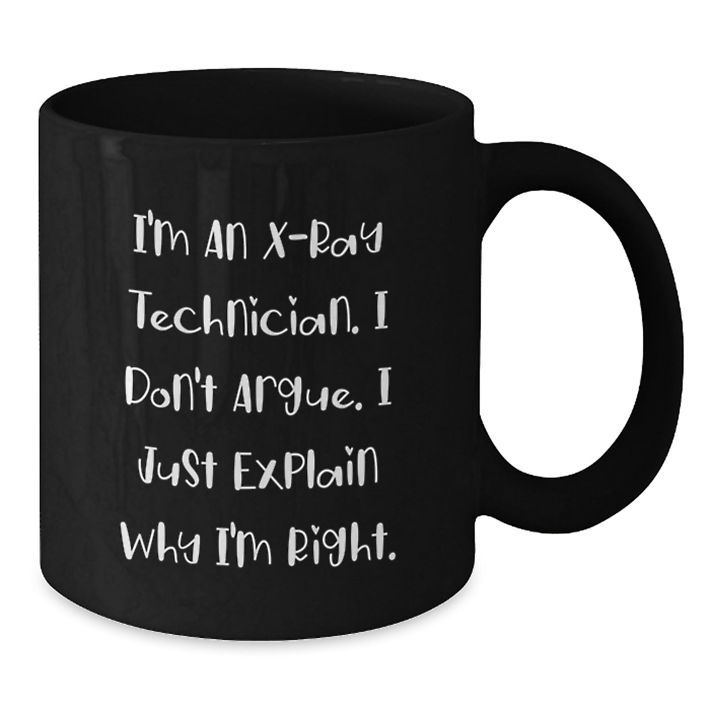 Funny X-Ray Technician Gifts from Friends for Graduation Unique Black Coffee Mugs I'm An X-ray Technician I Don't Argue I Just Explain Why I'm Right - Additional