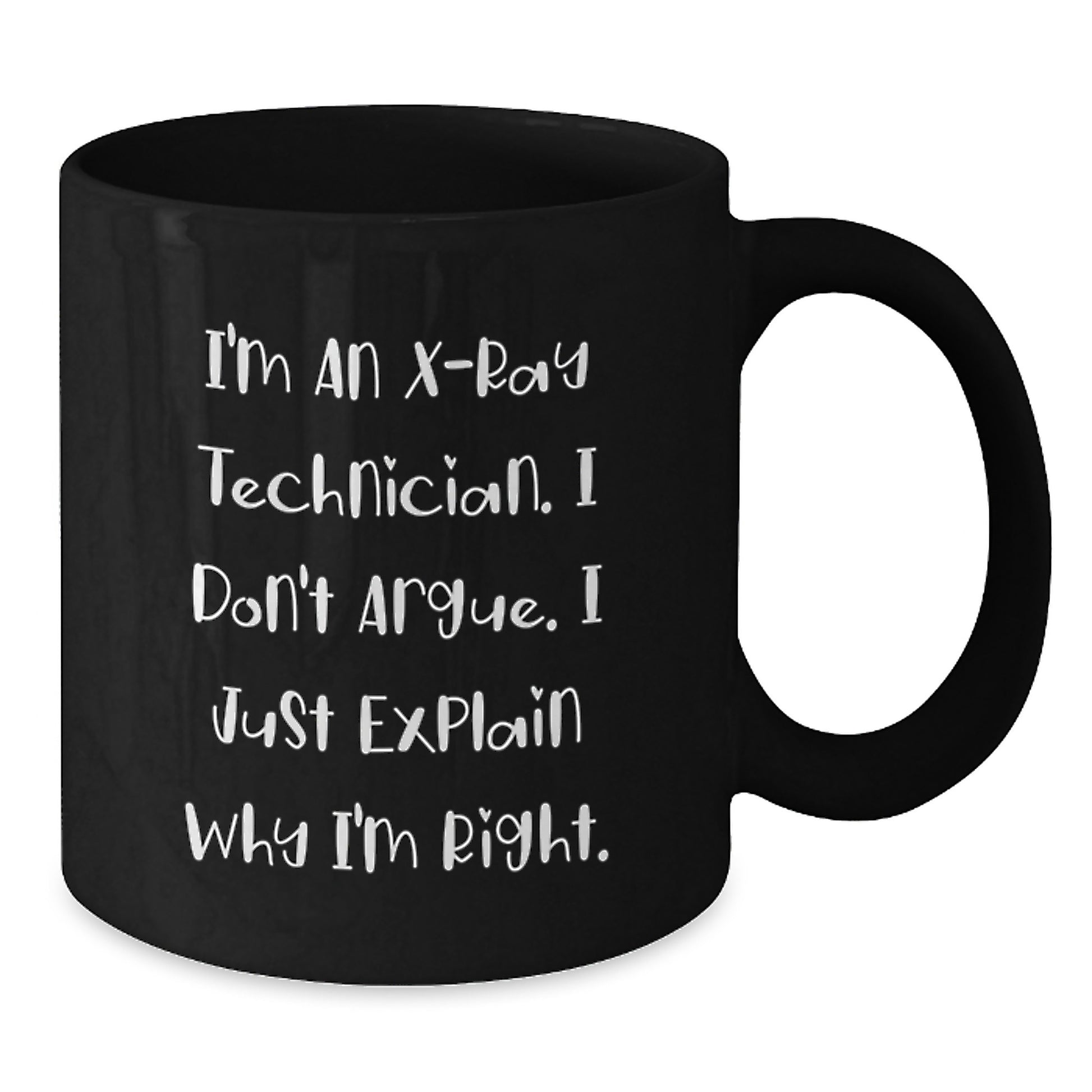 Funny X-Ray Technician Gifts from Friends for Graduation Unique Black Coffee Mugs I'm An X-ray Technician I Don't Argue I Just Explain Why I'm Right - Additional
