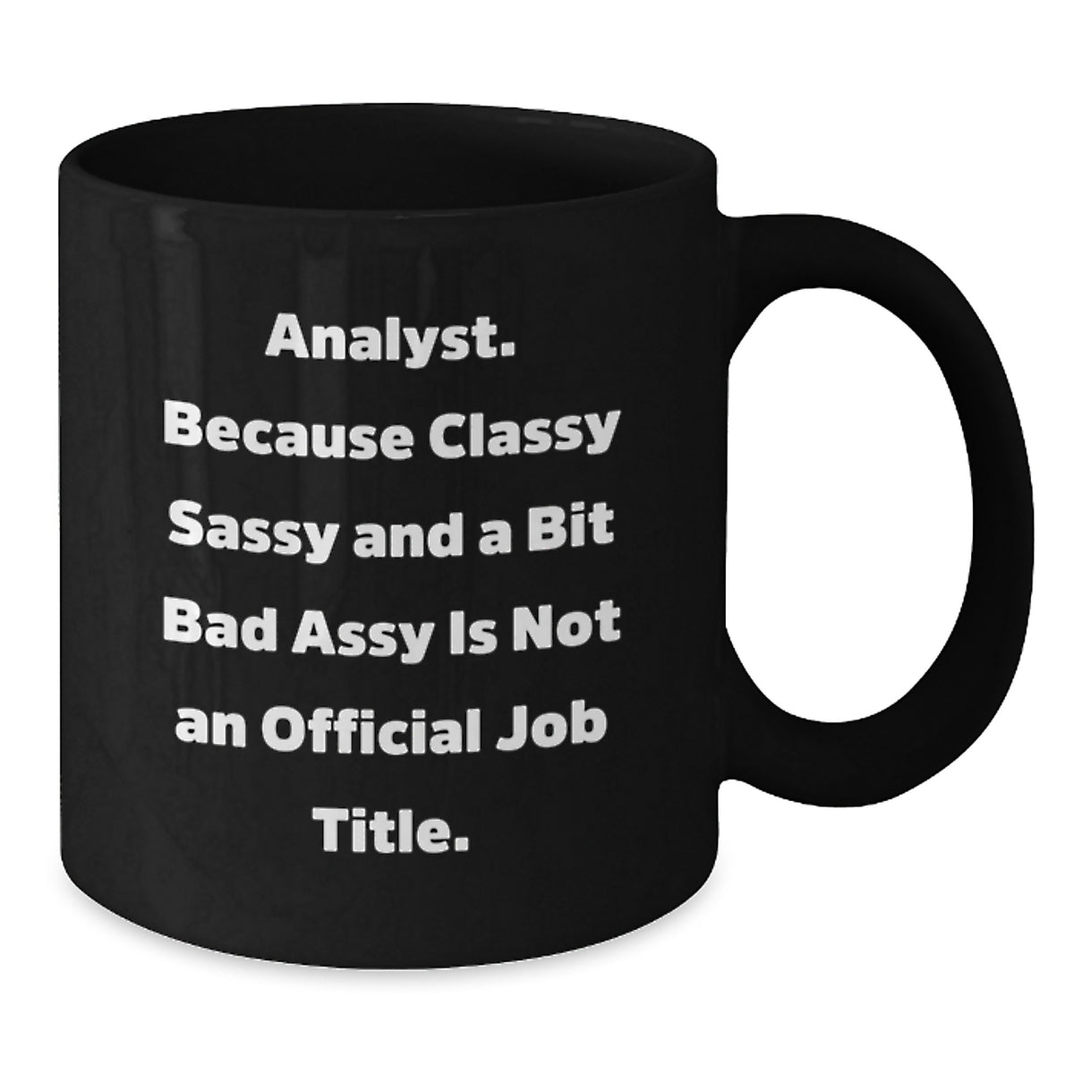 Funny Analyst Gifts from Friends - Analyst Birthday Unique Gifts for Men, Women, Coworkers, and Family - Classy Sassy And A Bit Fearlessy Is Not An Official Job Title Black Coffee Mug - Additional