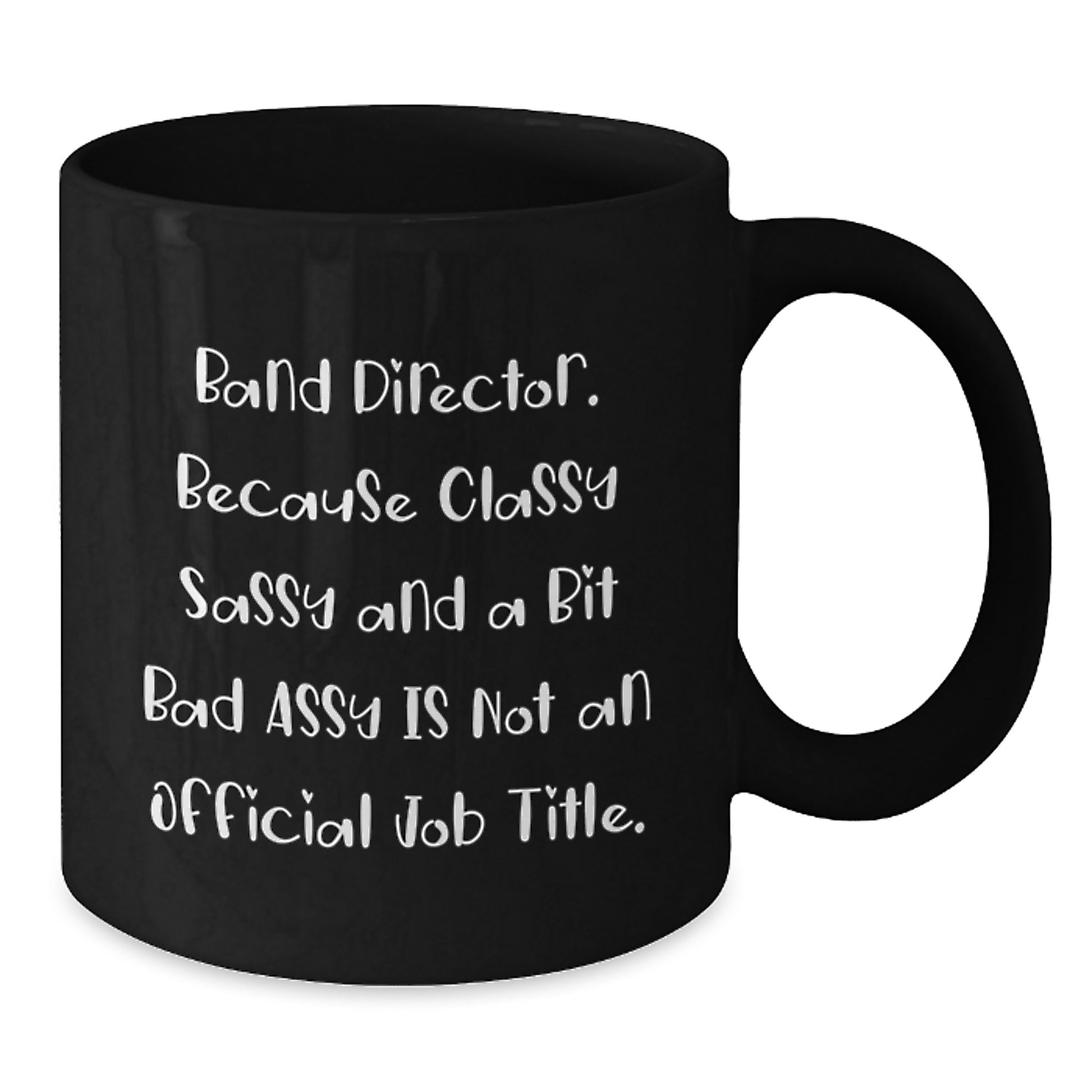 Gifts from Family to Band Director - Funny, Classy Sassy And A Bit Fearlessy Is Not An Official Job Title, Black Coffee Mug for Dad, Mom, or Friend after Graduation - Additional