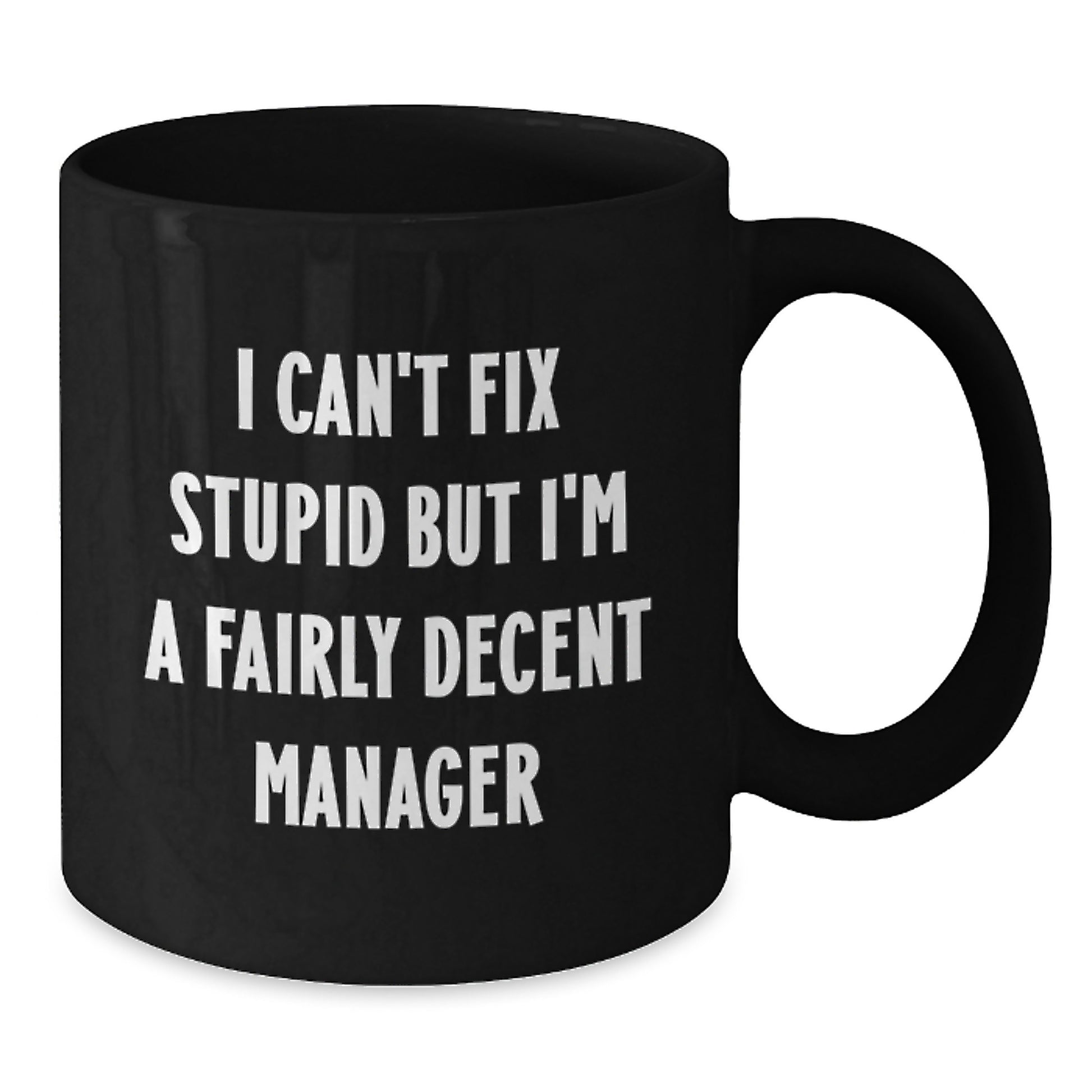 Funny Manager Graduation Gifts from Friends to Men, 'I Can't Fix Stupid But I'm A Fairly Decent Manager' Black Coffee Mug Gift for Coworker or Family - Additional