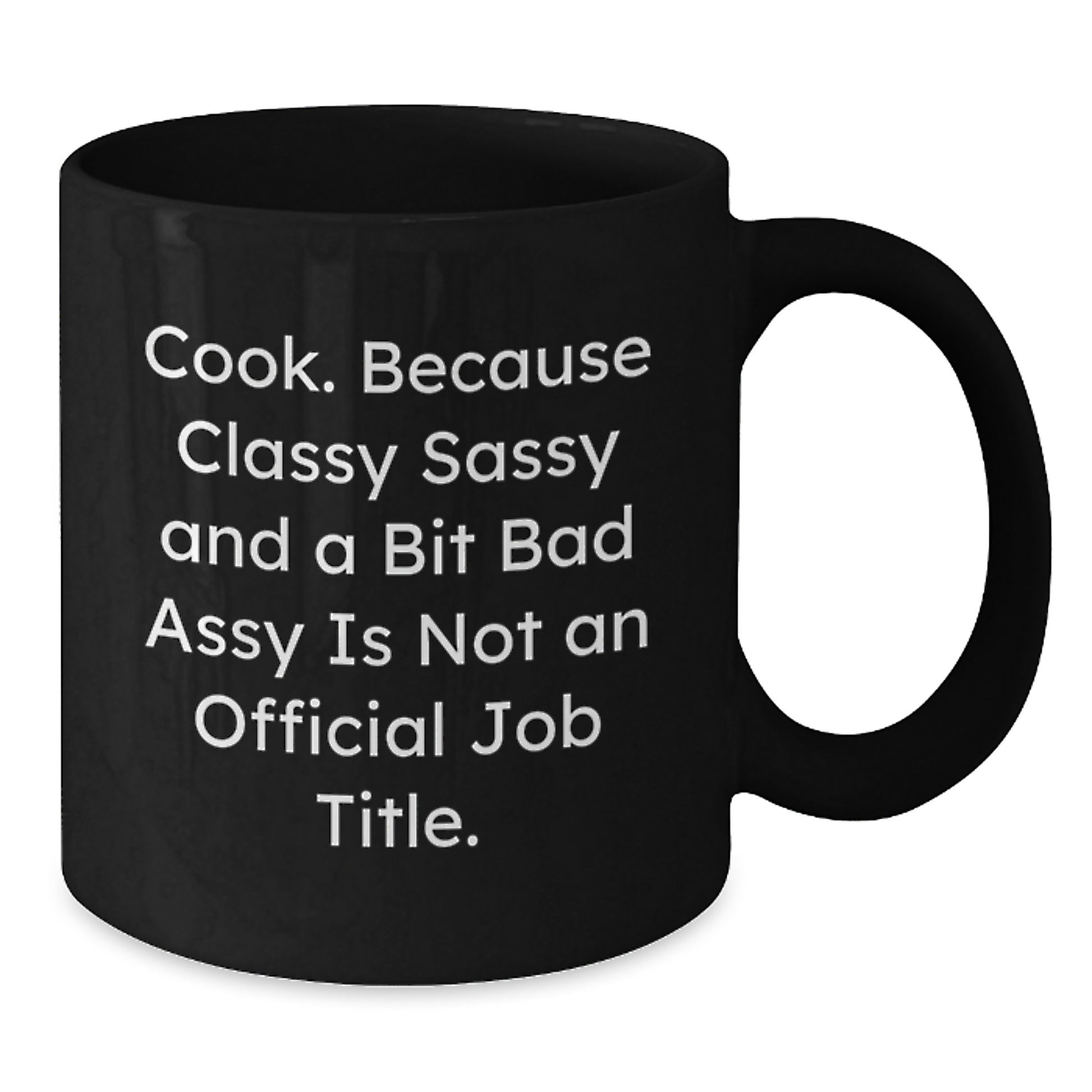 Birthday Gift Coffee Mug – Cook. Classy Sassy Bad Assy Is Not A Job - Additional
