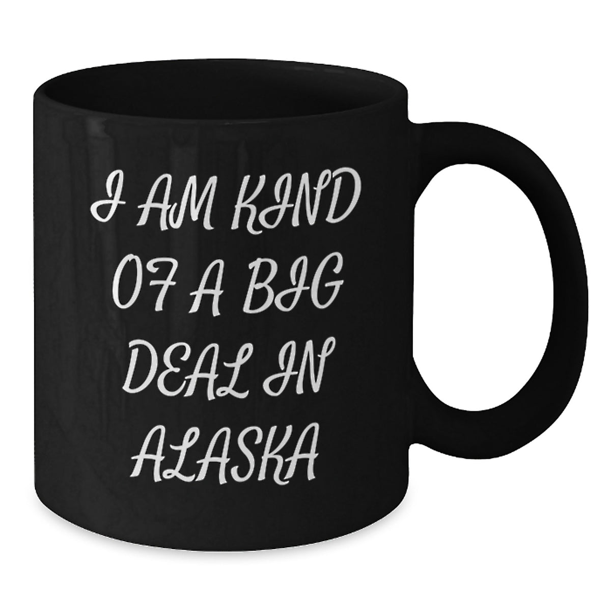 Funny Alaska Mugs Gifts from Friends and Family for Mom's Special Day I Am Kind Of A Prime Selection In Alaska - Additional