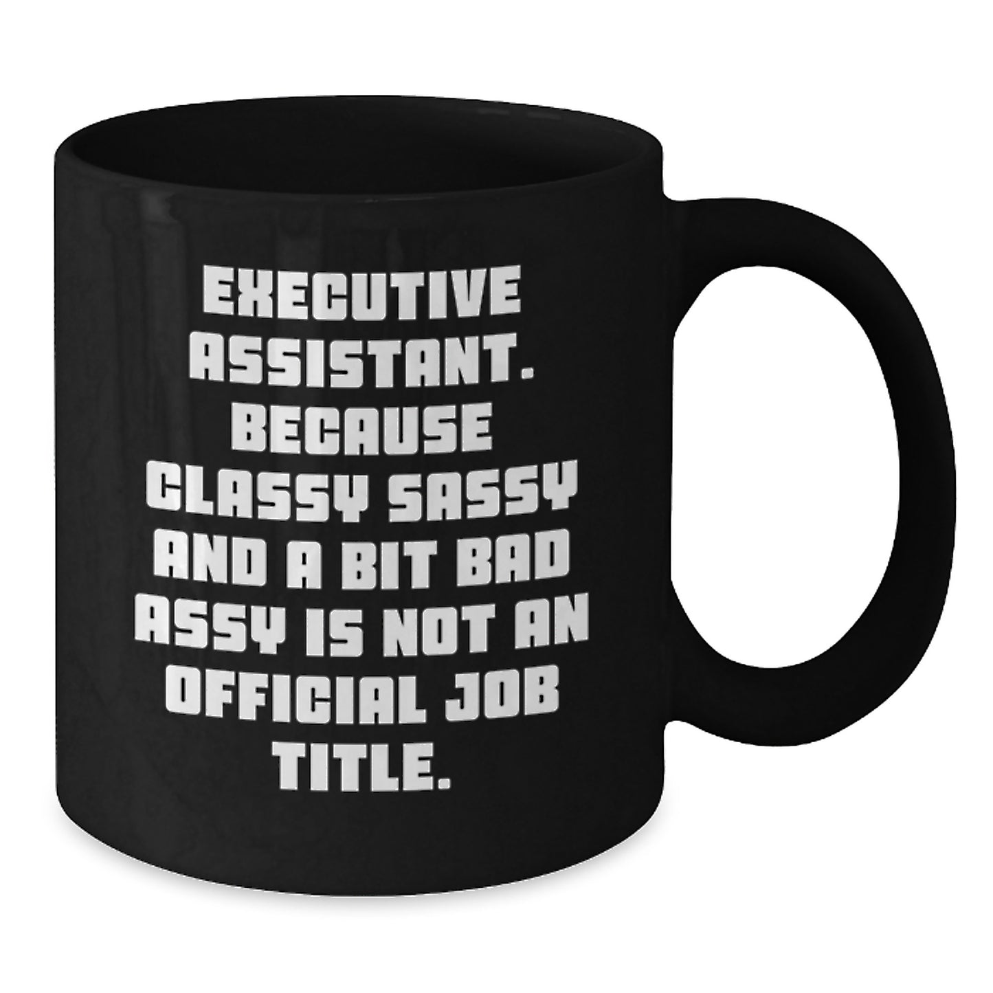 Funny Executive Assistant Gifts from Friends - Black Coffee Mug for Men or Women - Unique Graduation Unique Gift for Executive Assistant - Additional