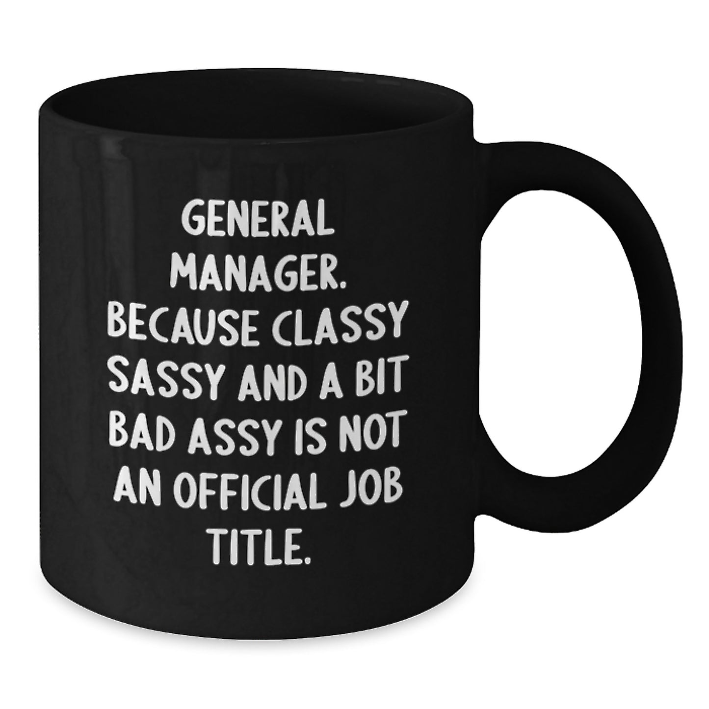 General Manager Funny Quote Black Coffee Mug Gifts for Him from Friends, Classy Sassy and a Bit Fearlessy is Not an Official Job Title, Perfect for Graduation Unique Gifts - Additional