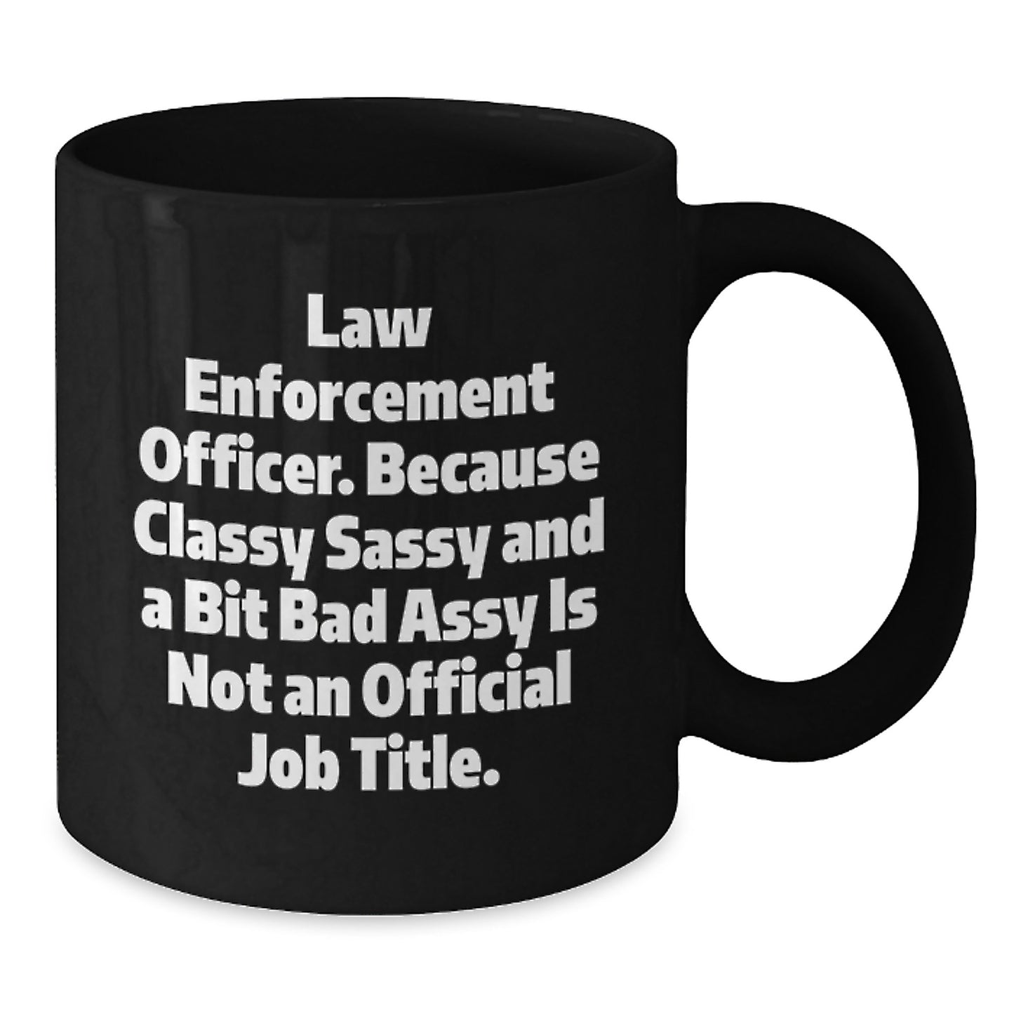 Law Enforcement Officer Funny Black Coffee Mug Gifts from Friends for Graduation Unique Mugs for Men and Women - Additional