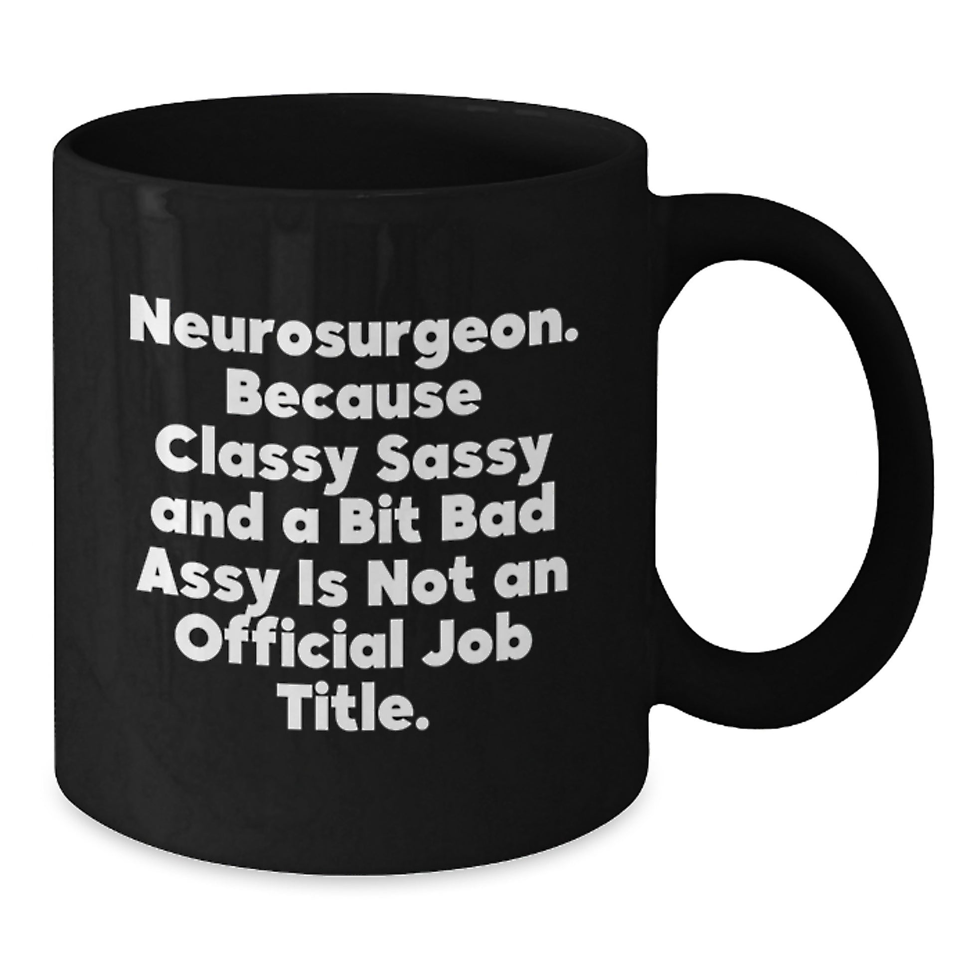 Funny Neurosurgeon Gifts for Mom - Classy Sassy and a Bit Bad-Assy Black Coffee Mug for Neurosurgeon Women from Family - Additional