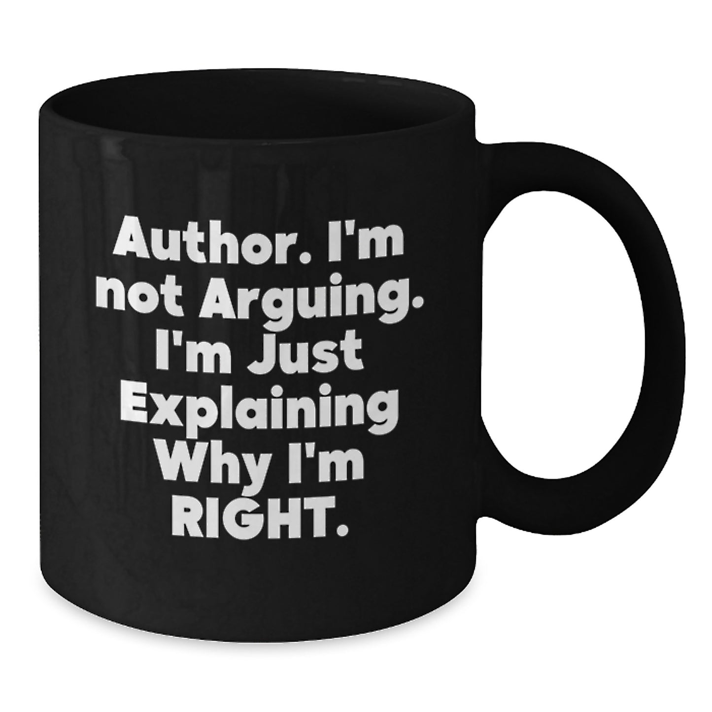 Funny Author Gifts from Friends for Graduation Unique Black Coffee Mugs with 'I'm Not Arguing I'm Just Explaining Why I'm Right' Quote - Additional