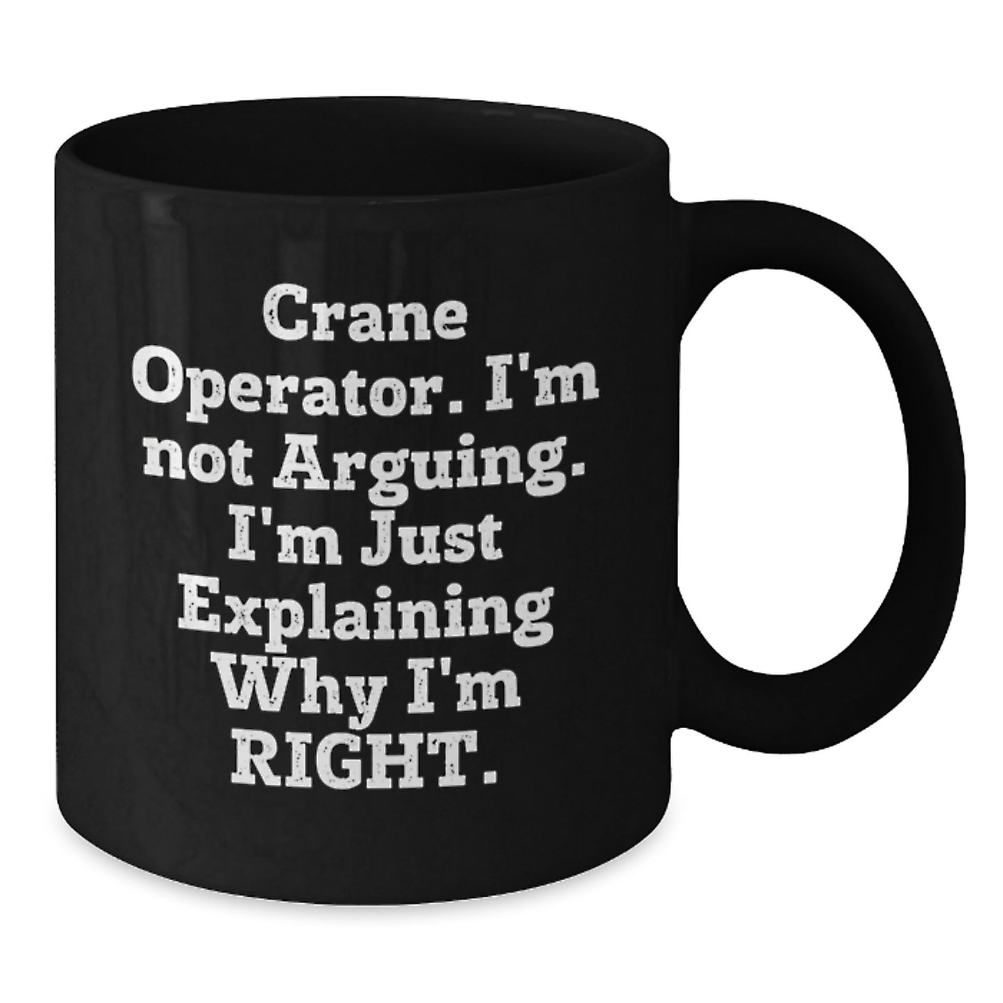Funny Crane Operator Gifts for Men, 'I'm Not Arguing, I'm Just Explaining Why I'm Right' Black Coffee Mugs, Perfect for Graduation Unique Gifts from Friends - Additional