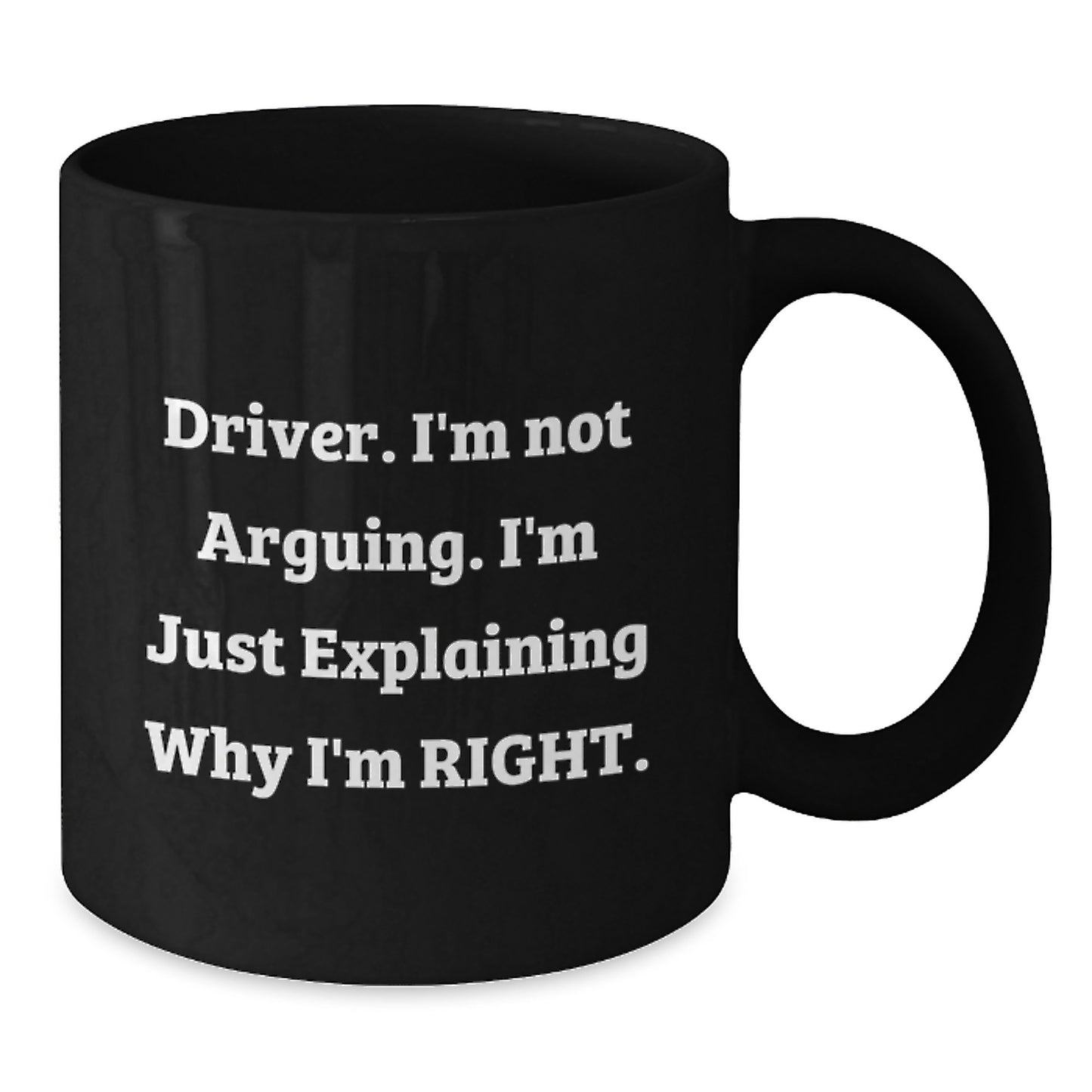 Funny Driver Gifts from Men to Driver Friends on Mother's Day, Inspirational Black Coffee Mug, 'I'm Not Arguing. I'm Just Explaining Why I'm Right.' Quote Gifts for Driver Family - Additional