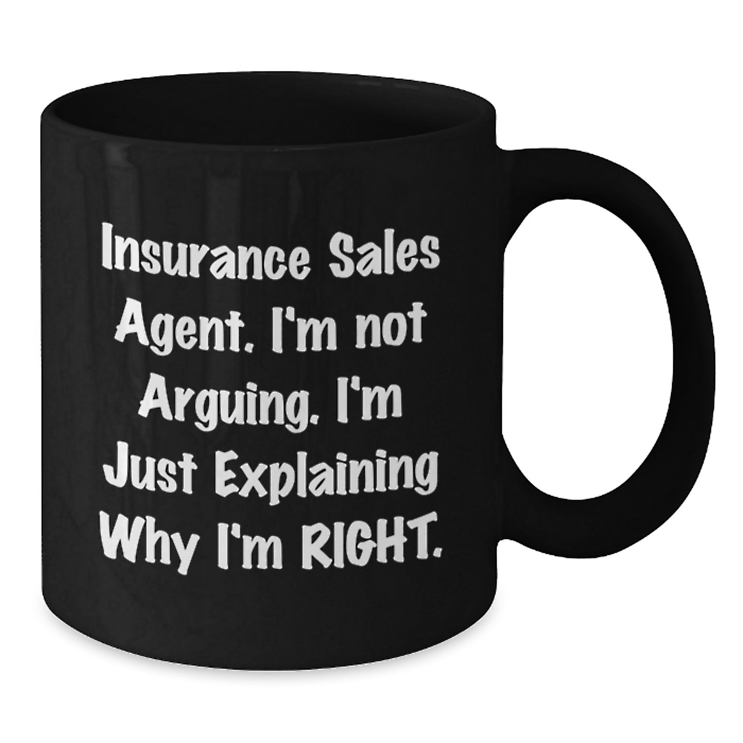 Funny Insurance Sales Agent Gifts from Friends, Black Coffee Mug for Graduation Day, Because I'm Right - Additional