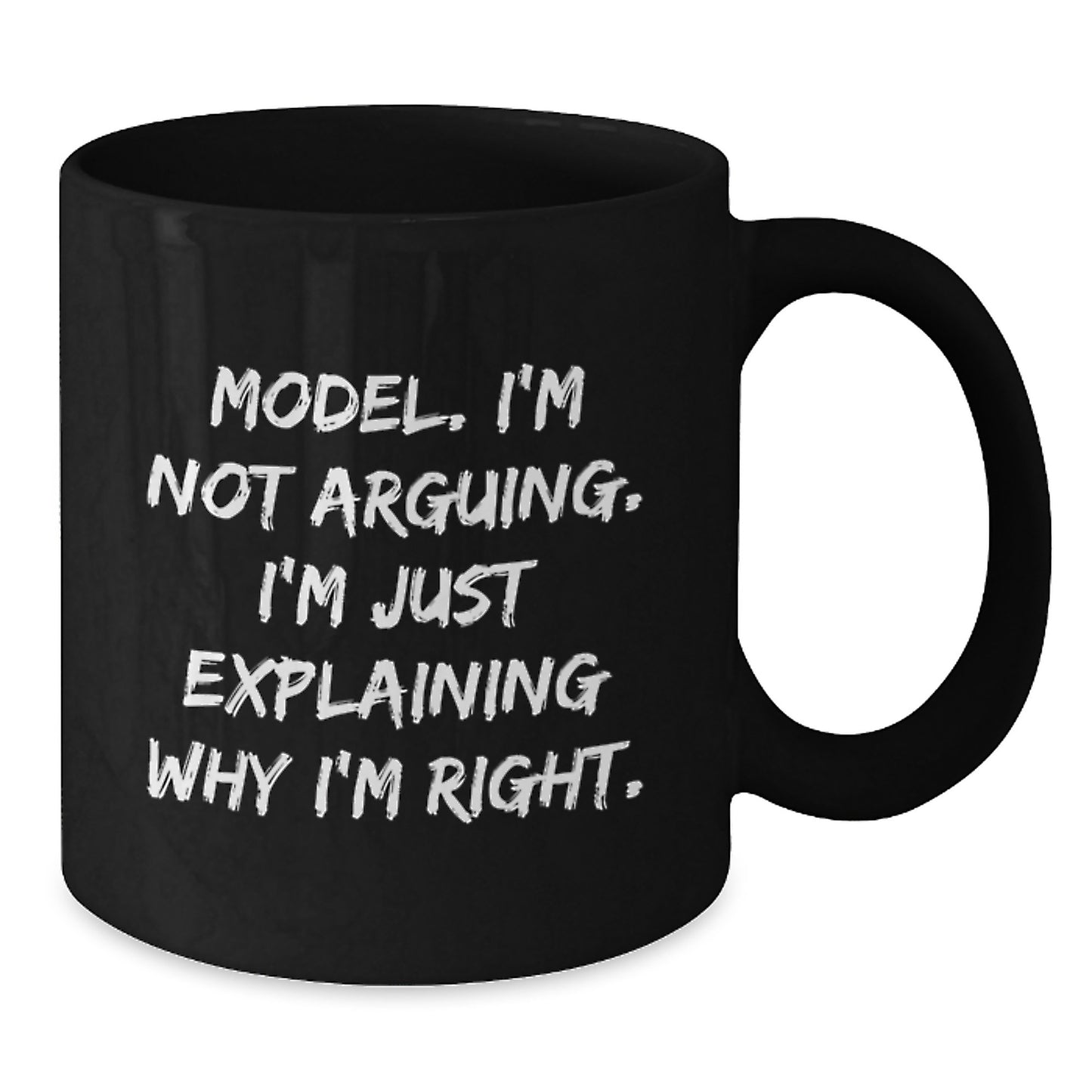 Funny Model Gifts from Friends, Black Coffee Mug, 'I'm Not Arguing, I'm Just Explaining Why I'm Right' Inspirational Graduation Unique Gifts for Model - Additional