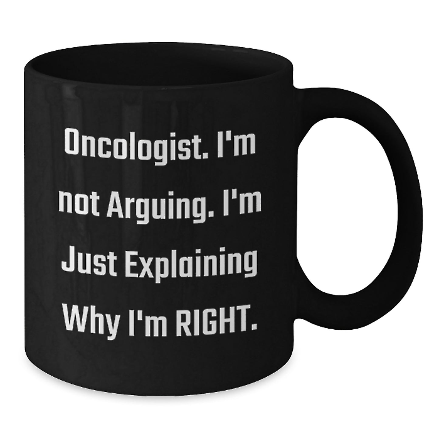 Funny Oncologist Gifts for Graduation, Black Coffee Mug, Gifts from Friends to Oncologist, 'I'm Not Arguing, I'm Just Explaining Why I'm Right', Unique Office Mug for Men - Additional