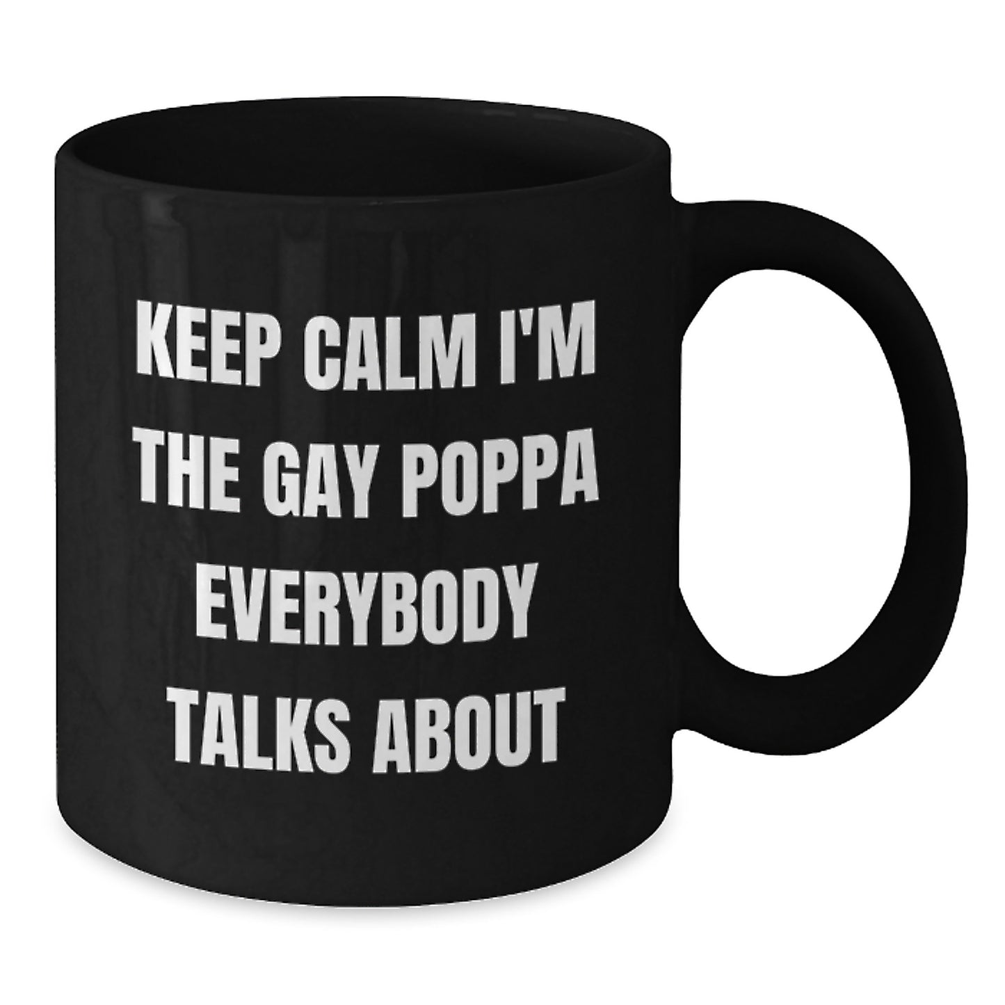 Funny Poppa Gifts from Men to Poppa on Mother's Day Unique Black Coffee Mugs Keep Calm I'm The Gay Poppa Everybody Talks About - Additional