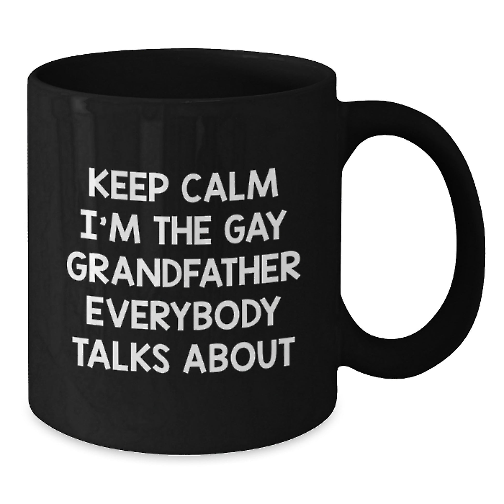 Funny Grandfather Gifts from Men for Grandfather, Unique Black Coffee Mug, Keep Calm I'm The Gay Grandfather Everybody Talks About - Additional