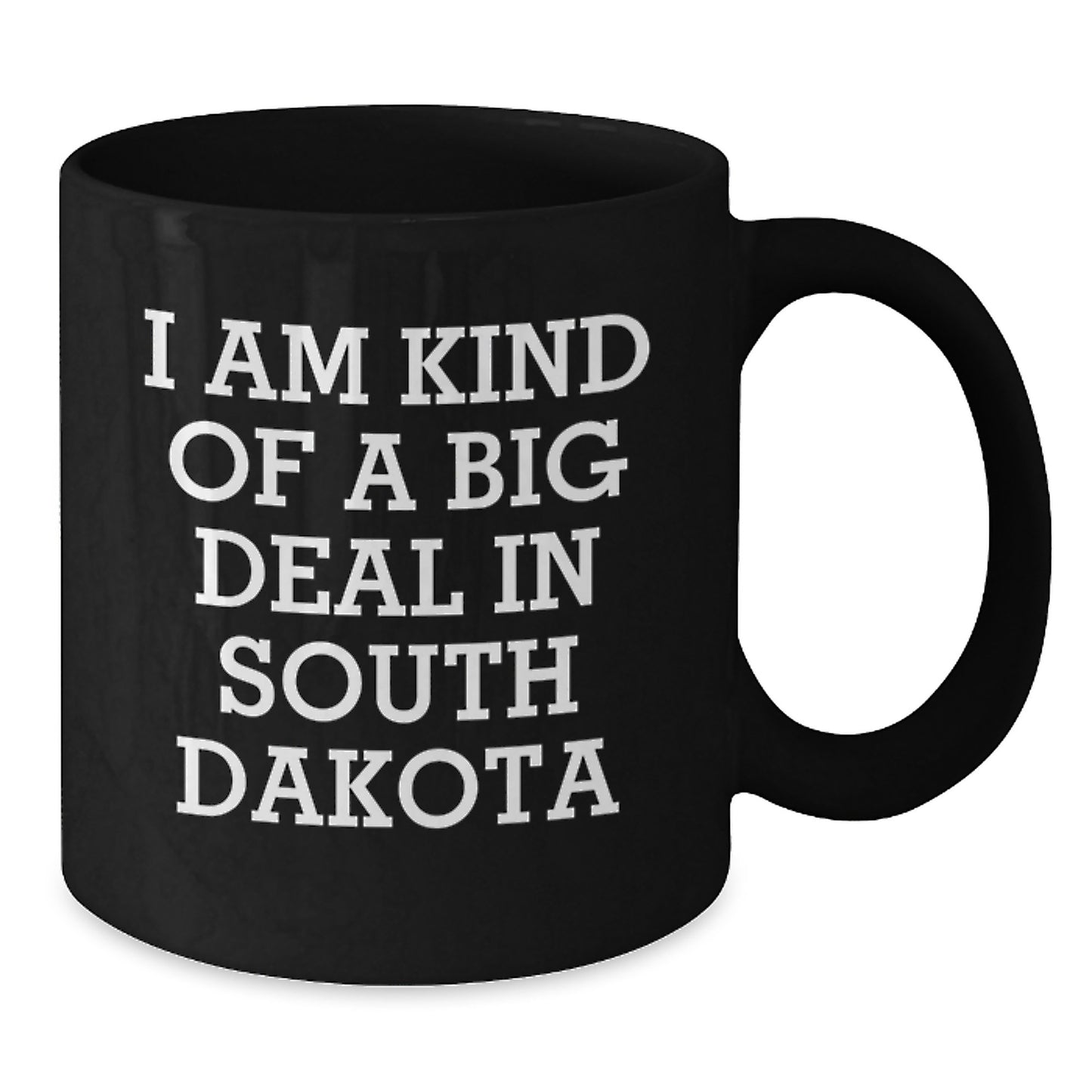 Funny South Dakota Gifts for Men from the Heart of America Black Coffee Mug, I Am Kind Of A Prime Selection In South Dakota - Additional