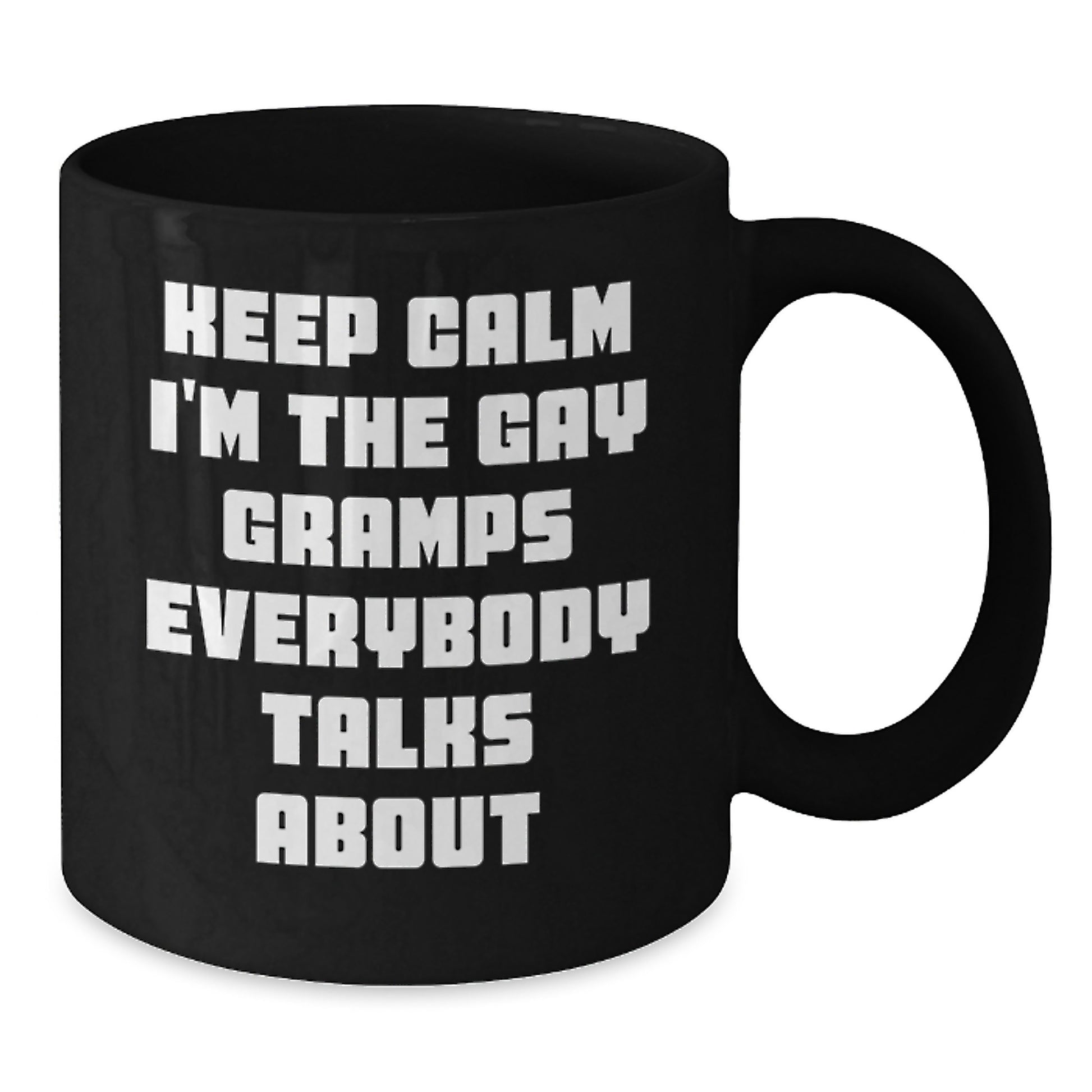 Funny Gramps Gifts for Men - Black Coffee Mug - Keep Calm I'm The Gay Gramps Everybody Talks About - Unique Mother's Day Unique Gifts from Family - Additional