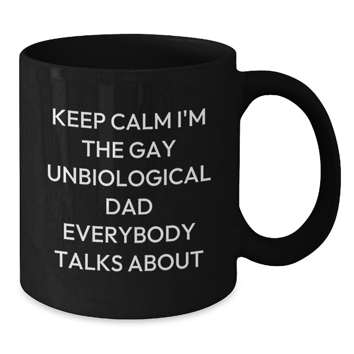 Funny Unbiological Dad Gifts for Valentine's, Black Coffee Mugs with Quote - Gifts from Men to Unbiological Dad - Keep Calm I'm The Gay Unbiological Dad Everybody Talks About - Additional