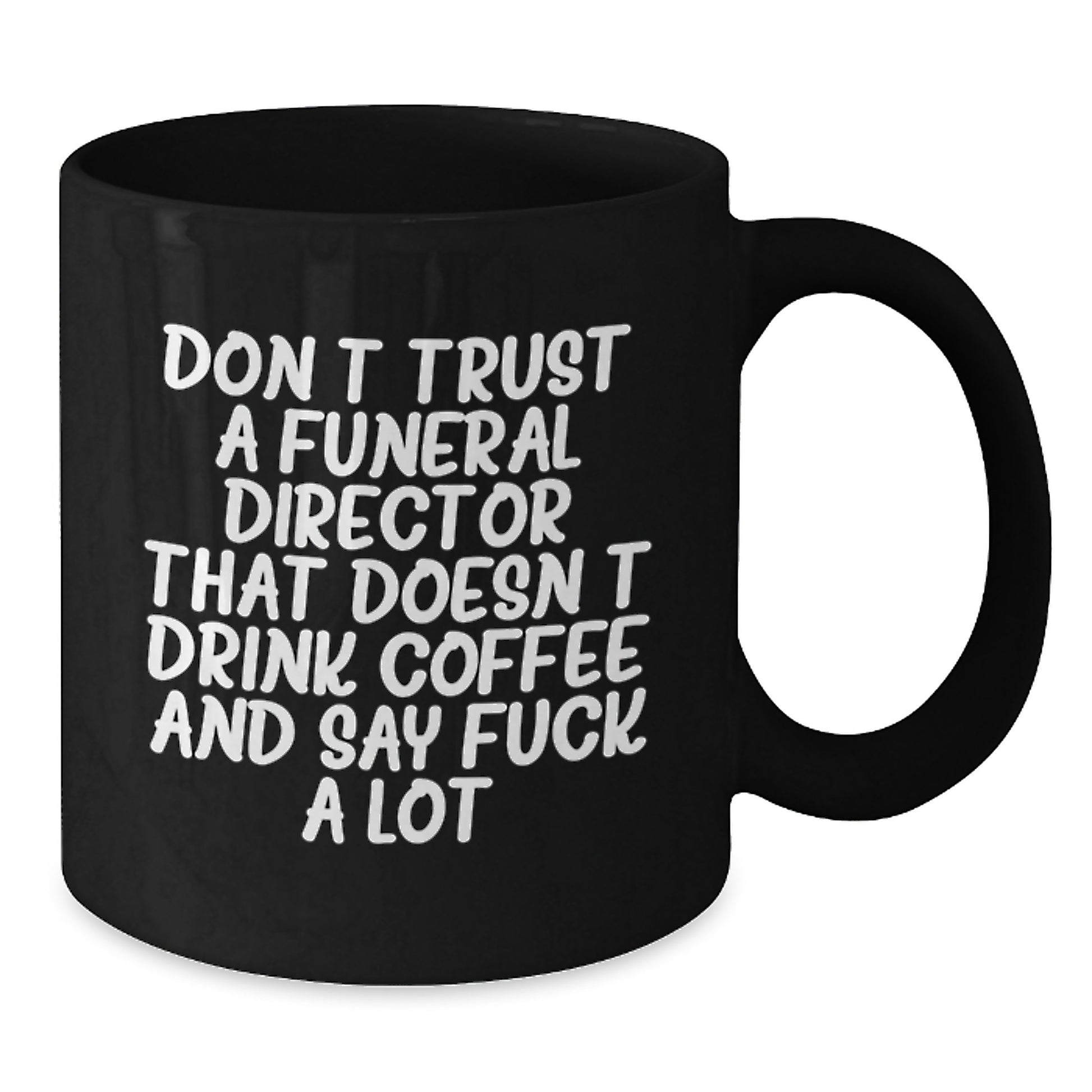 Funny Funeral Director Gifts from Friends - Black Coffee Mugs for Graduation - 'Don't Trust a Funeral Director That Doesn't Drink Coffee...' - Additional