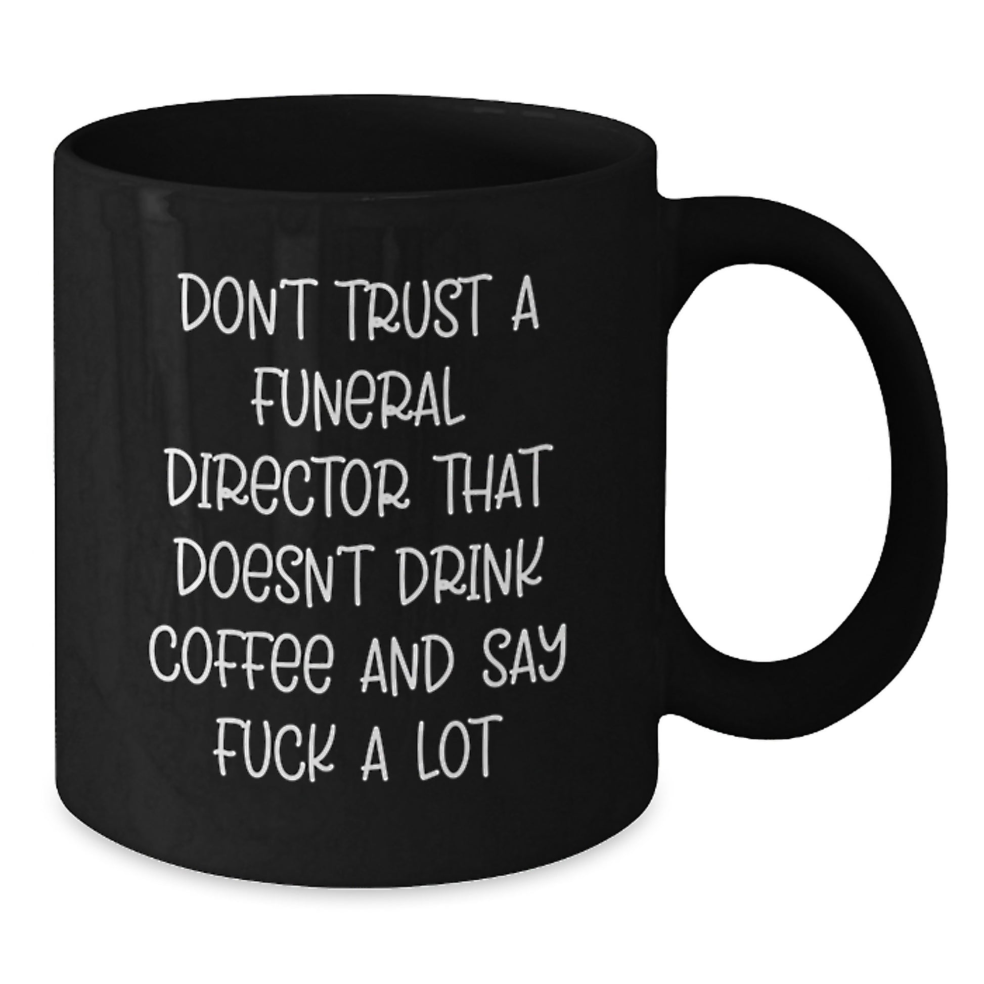 Funny Gifts from Family to Graduation Unique Gifts for Funeral Director - Black Coffee Mug - Don't Trust A Funeral Director That Doesn't Drink Coffee And Say F--k A Lot - Additional