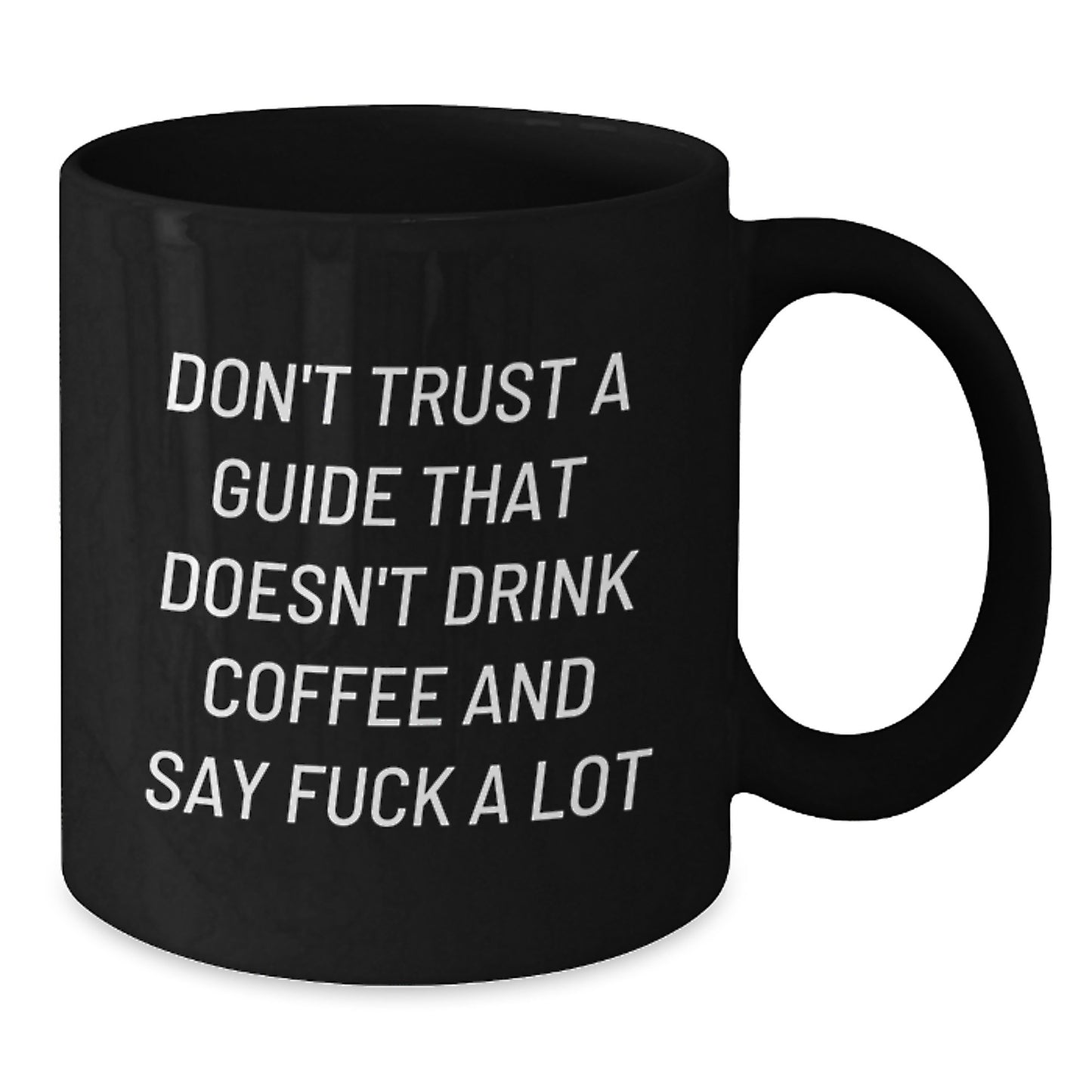 Funny Guide Gifts for Graduation - Black Coffee Mug - 'Don't Trust A Guide That Doesn't Drink Coffee And Say F--k A Lot' - Additional