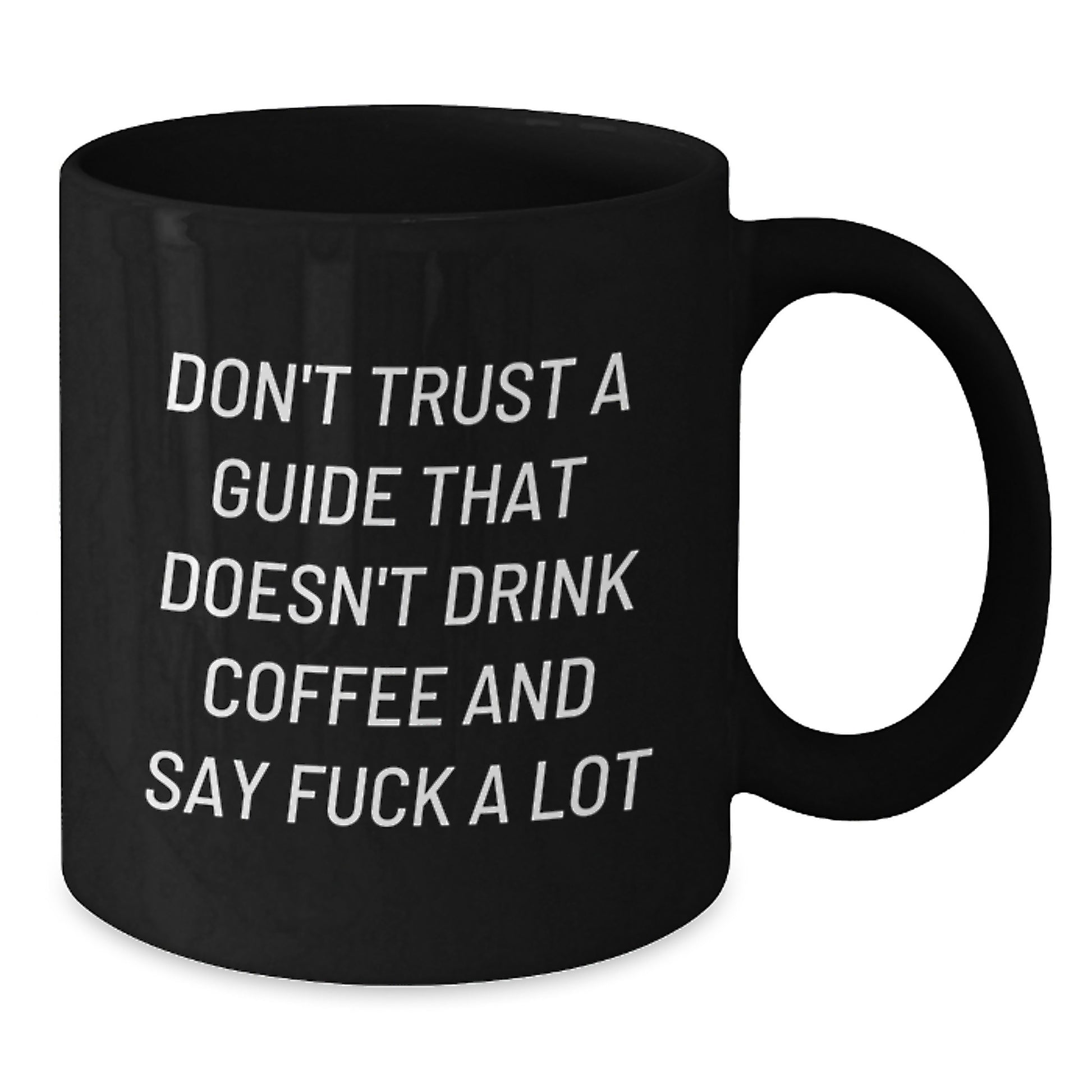 Funny Guide Gifts for Graduation - Black Coffee Mug - 'Don't Trust A Guide That Doesn't Drink Coffee And Say F--k A Lot' - Additional