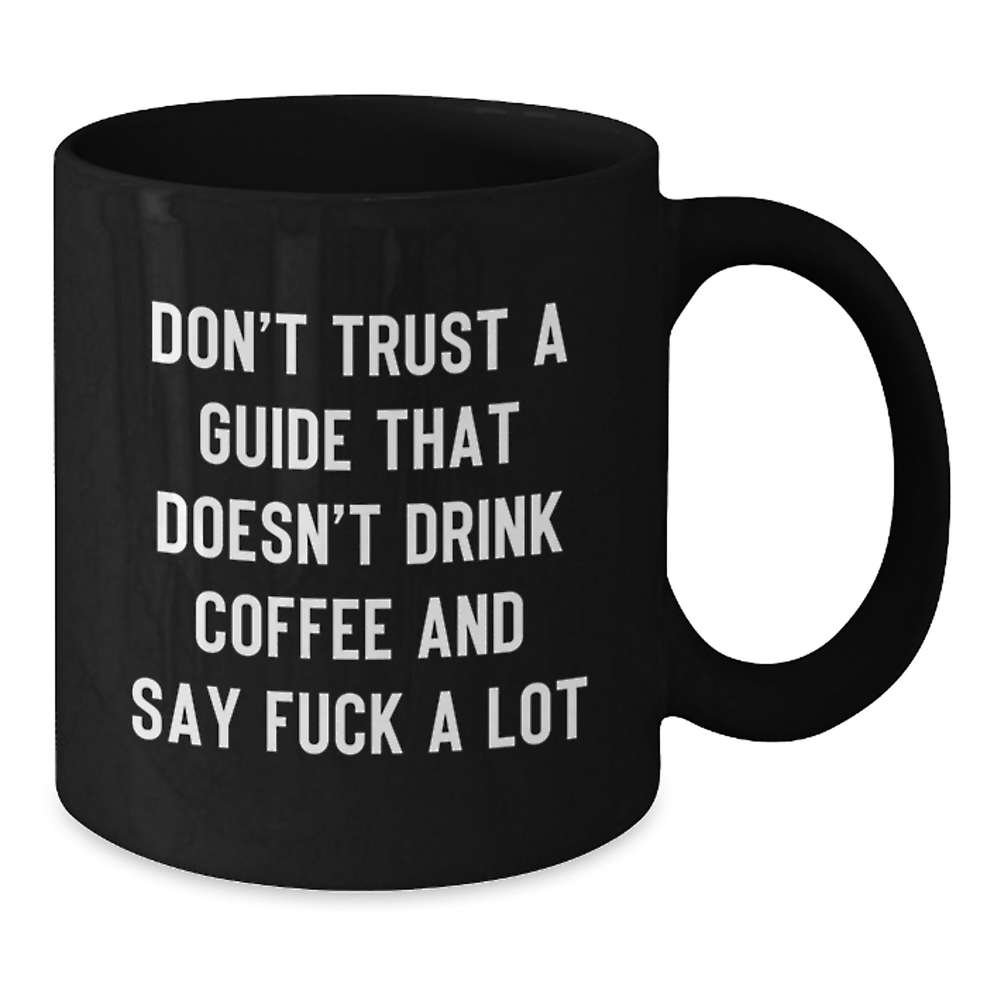 Funny Guide Gifts for Men, Women, Friends, Coworkers - Black Coffee Mug, Don't Trust A Guide That Doesn't Drink Coffee And Say 'F--k A Lot' Graduation Unique Gifts from Family - Additional