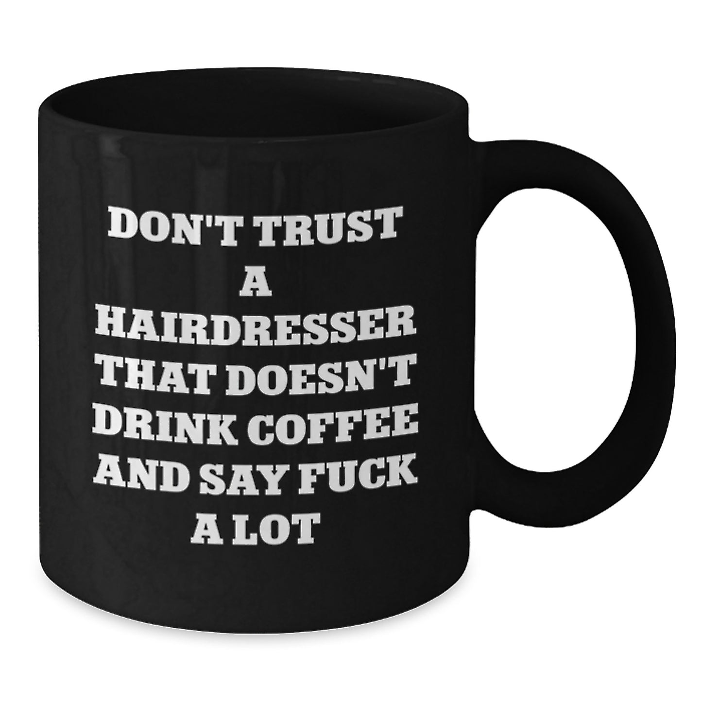 Funny Hairdresser Gifts from Friends for Hairdresser Graduation Unique Black Coffee Mugs - Don't Trust A Hairdresser That Doesn't Drink Coffee And Say F--k A Lot - Additional
