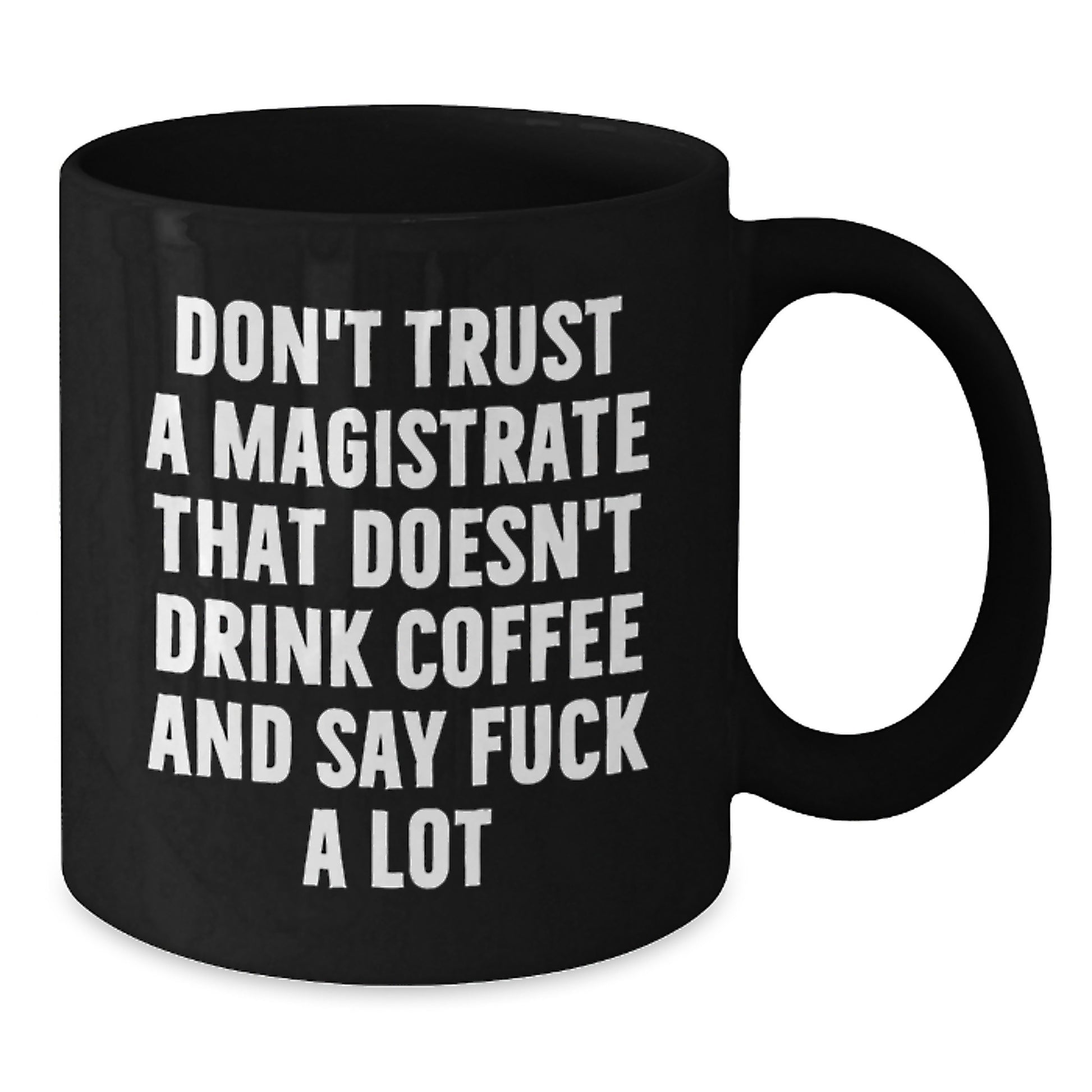 Funny Magistrate Gifts, Birthday Unique Shoutouts with 'Don't Trust A Magistrate That Doesn't Drink Coffee And Say F--k A Lot' on Black Coffee Mug Gifts for Men, Women, Friends, Family - Additional