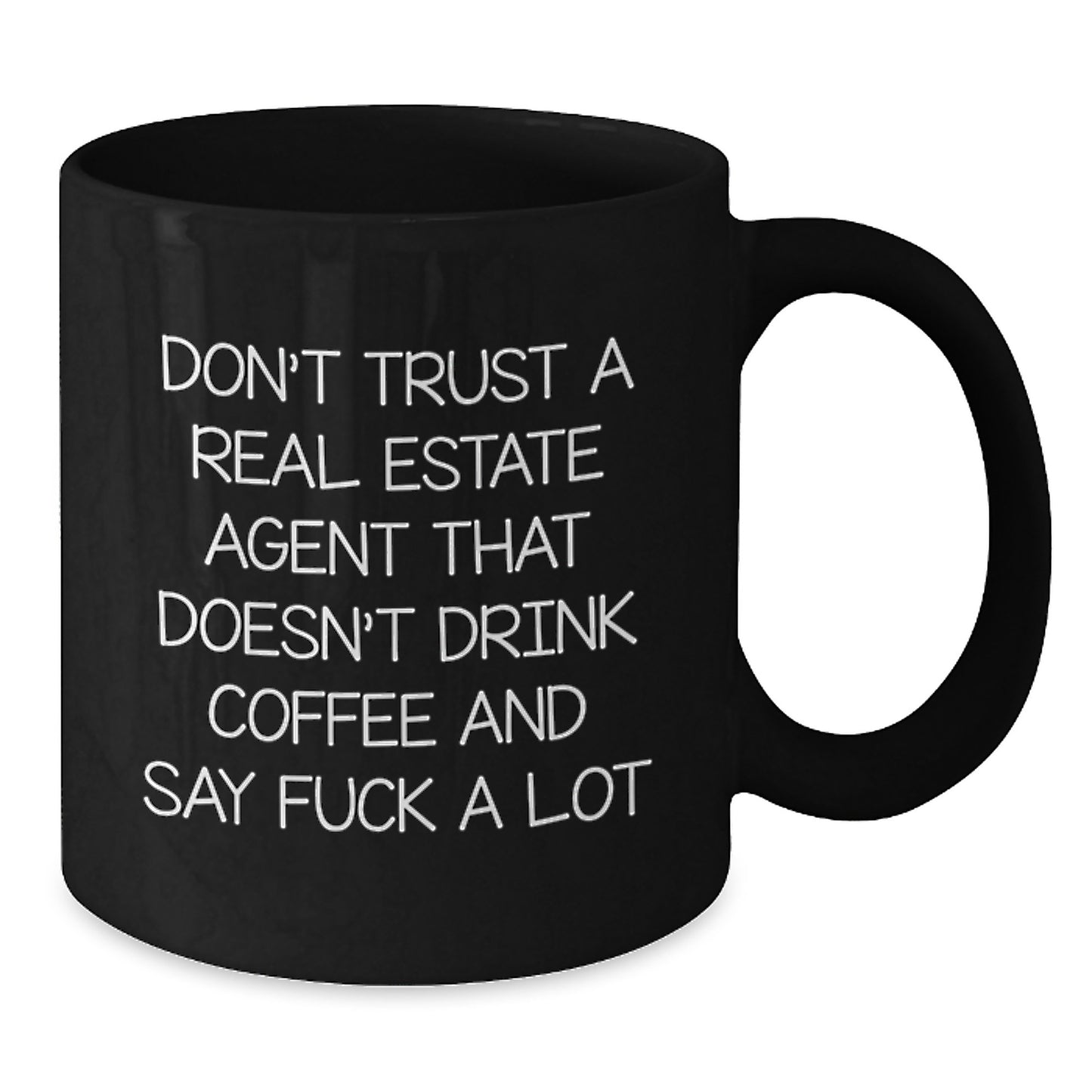 Funny Real Estate Agent Gifts, Gifts from Men to Friends, Black Coffee Mug, Don't Trust A Real Estate Agent That Doesn't Drink Coffee And Say F--k A Lot - Additional