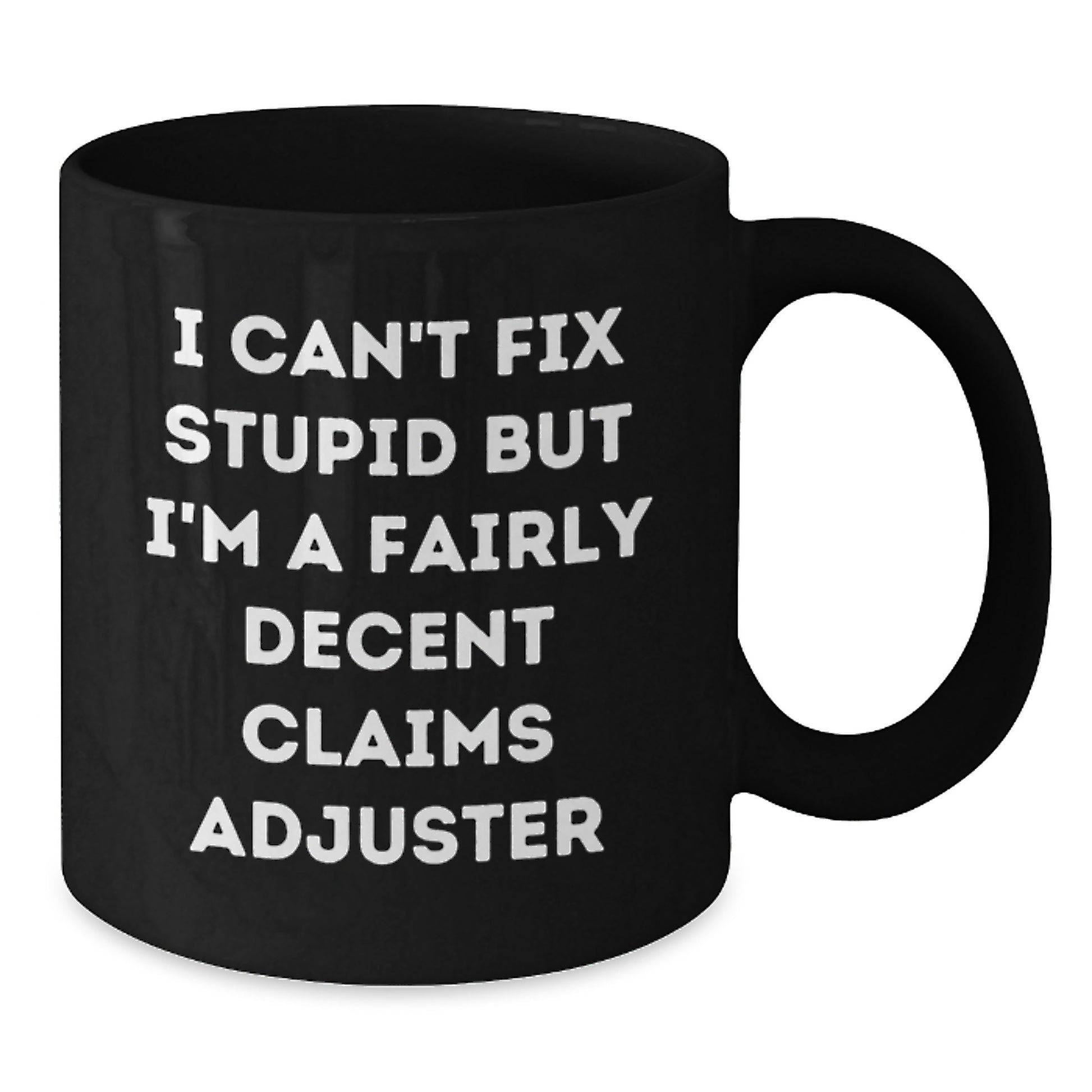 Funny Claims Adjuster Gifts for Men, Unique Graduation Unique Gifts from Friends to Claims Adjuster, I Cant Fix Stupid But Im A Fairly Decent Claims Adjuster Black Coffee Mug - Additional