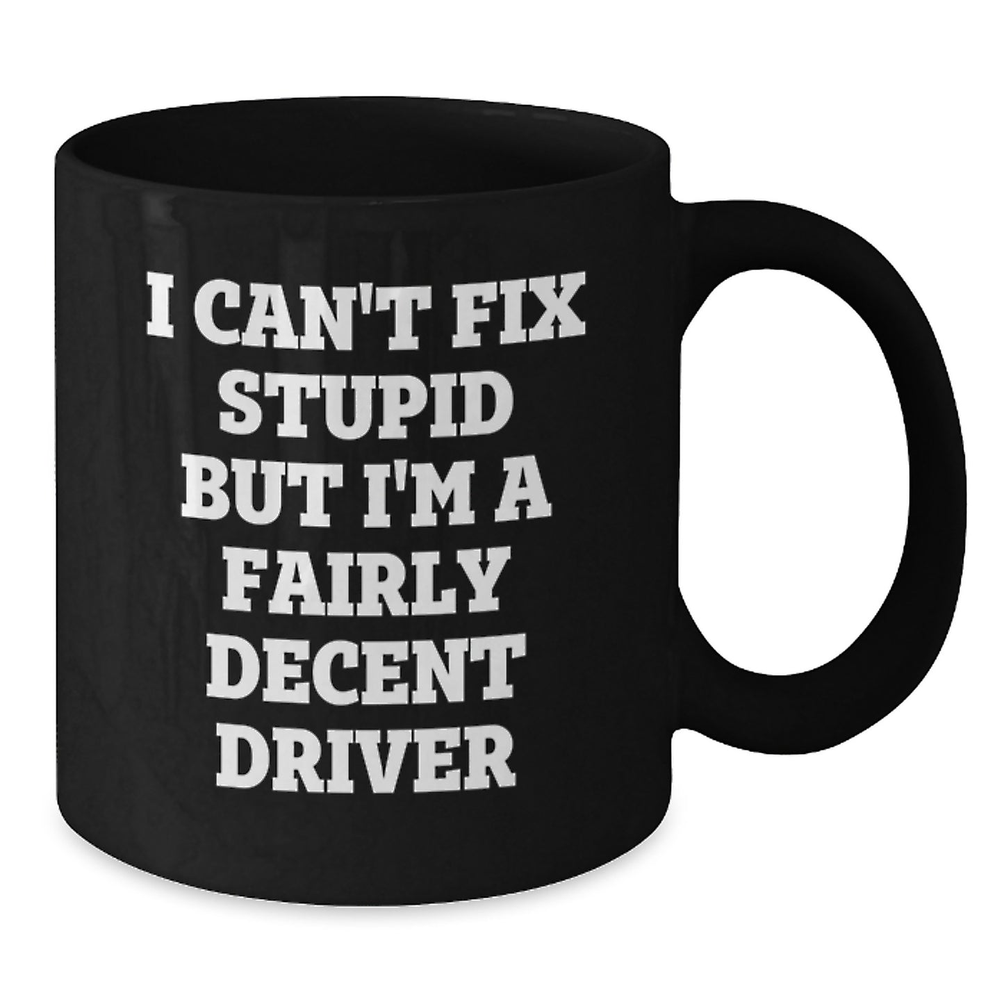 Funny Driver Gifts for Graduation - Black Coffee Mug, 'I Can't Fix Stupid But I'm A Fairly Decent Driver' - Gift for Men, Friend, Family from Husband - Additional