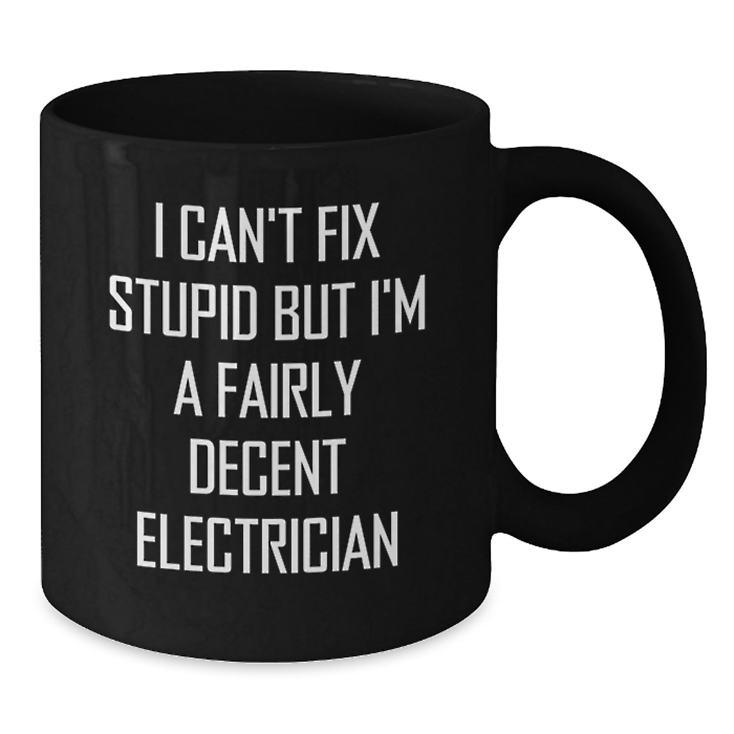 Funny Electrician Gifts for Men Graduation Unique Black Coffee Mugs, Gifts from Friends and Family to Electrical Engineers, 'I Can't Fix Stupid But I'm A Fairly Decent Electrician' Mug - Additional