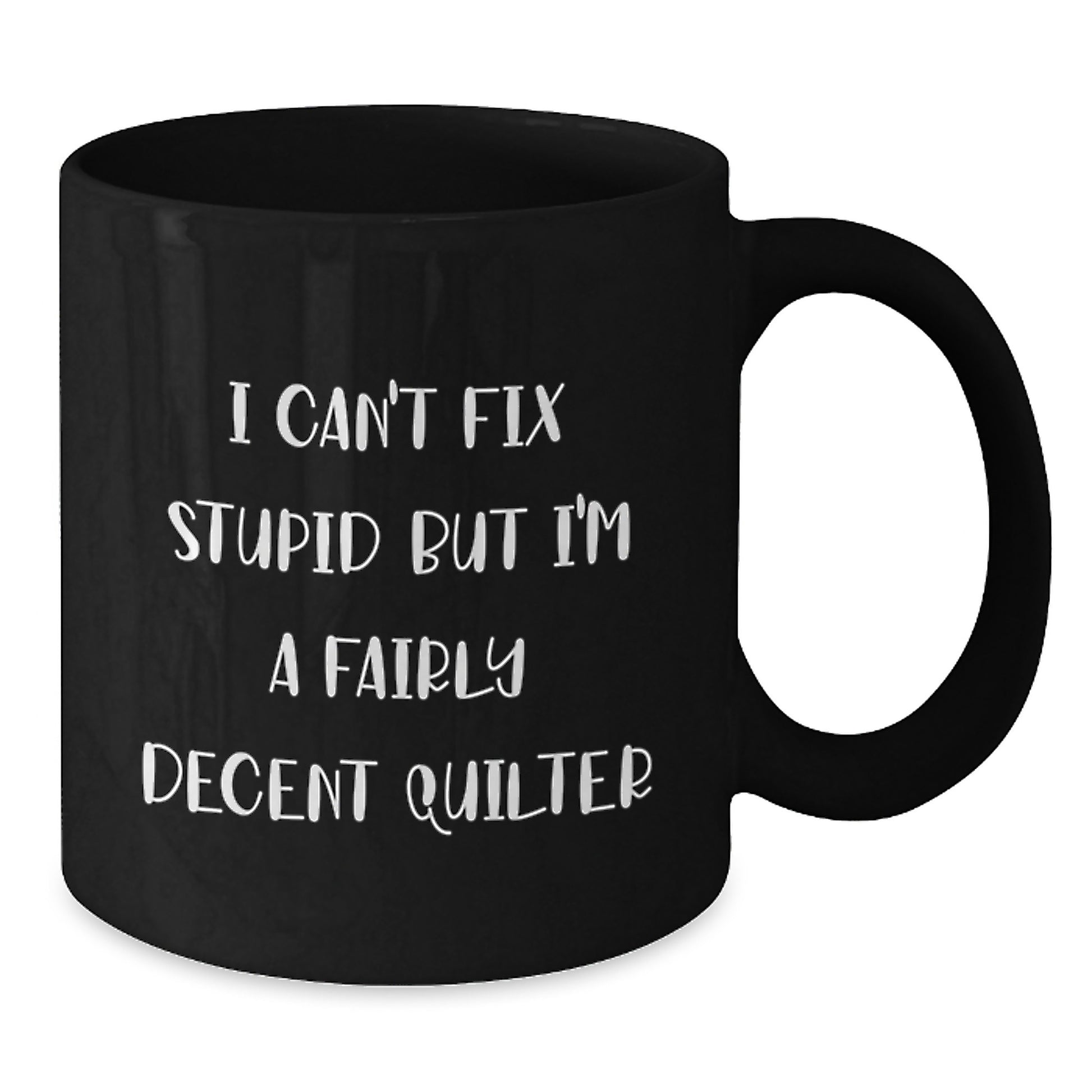 Quilter Gifts from Family Friends to Men Women Graduation Unique Quilter Coffee Mugs I Cant Fix Stupid Mug - Additional
