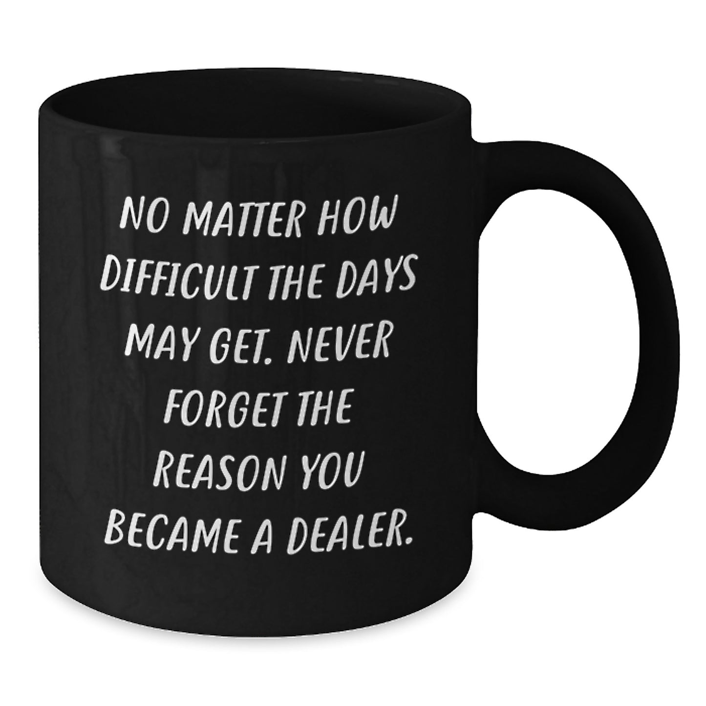 Funny Dealer Gifts from Family, Black Coffee Mug for Dealer Graduation Unique Gifts - Additional