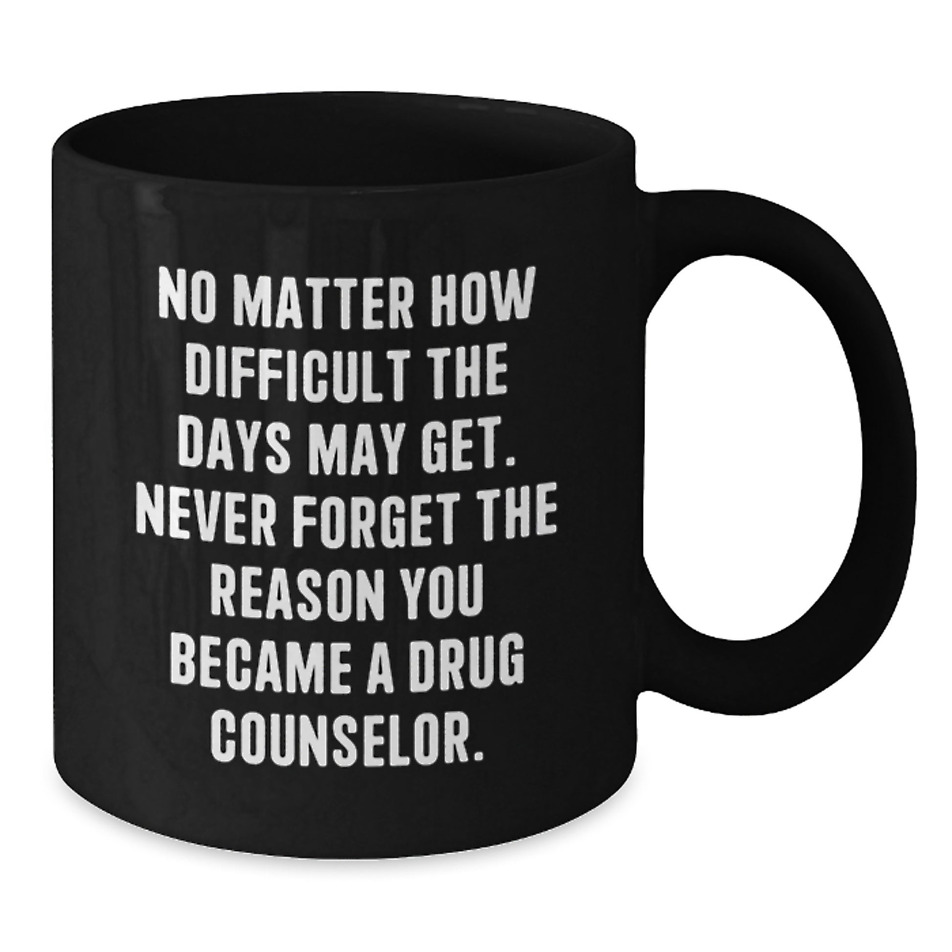 Gifts from Friends, Family, and Coworkers to Drug Counselors - Inspirational Black Coffee Mug for Graduation - 'Never Forget The Reason You Became A Drug Counselor' - Additional