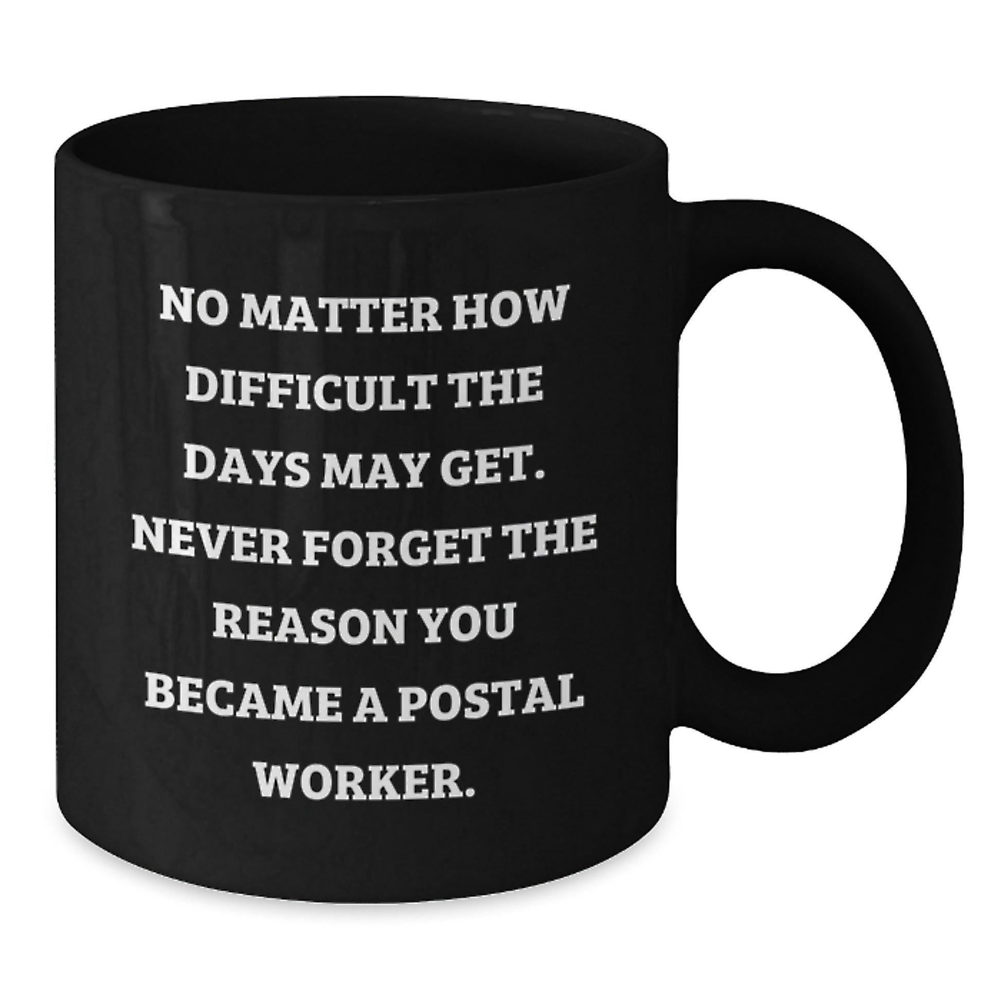Gifts from Friends and Family to Postal Worker Graduation Unique Mugs, Inspirational Quotes about Postal Worker Work, Black Coffee Mug with 11oz or 15oz Capacity - Additional