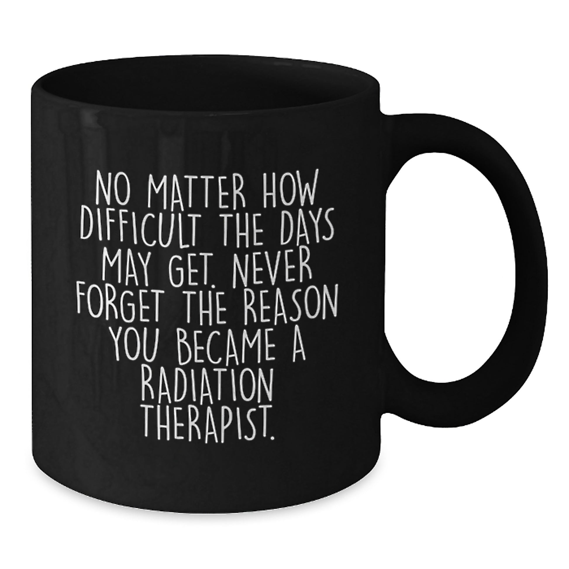 Radiation Therapist Gifts for Men - Inspirational Quote Mugs for Graduation Unique Gifts - Funny Coffee Mug for Radiation Therapist Women Coworkers - Additional