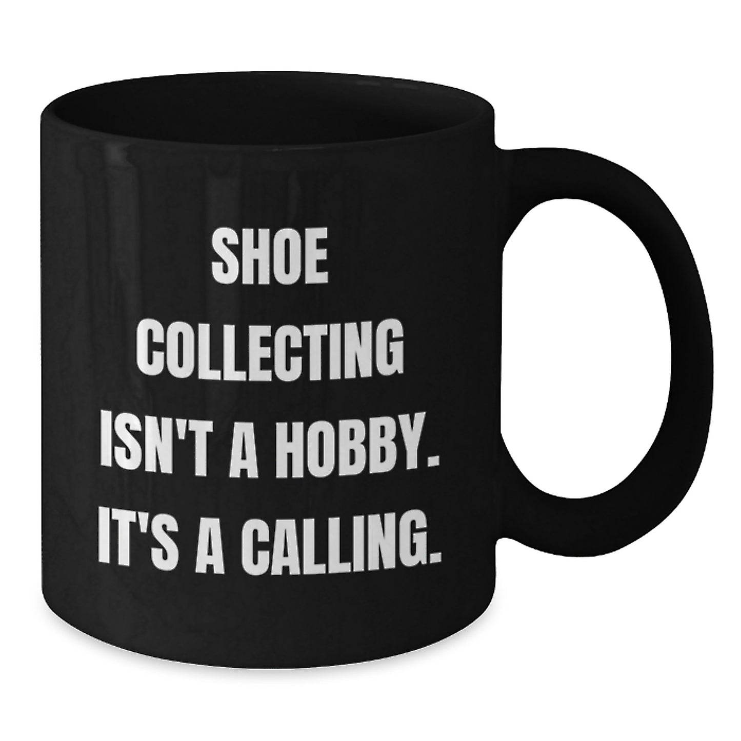Funny Shoe Collecting Gifts for Shoe Collecting Friends from Friends - 'Shoe Collecting Isn't A Hobby, It's A Calling' Black Coffee Mug - Additional