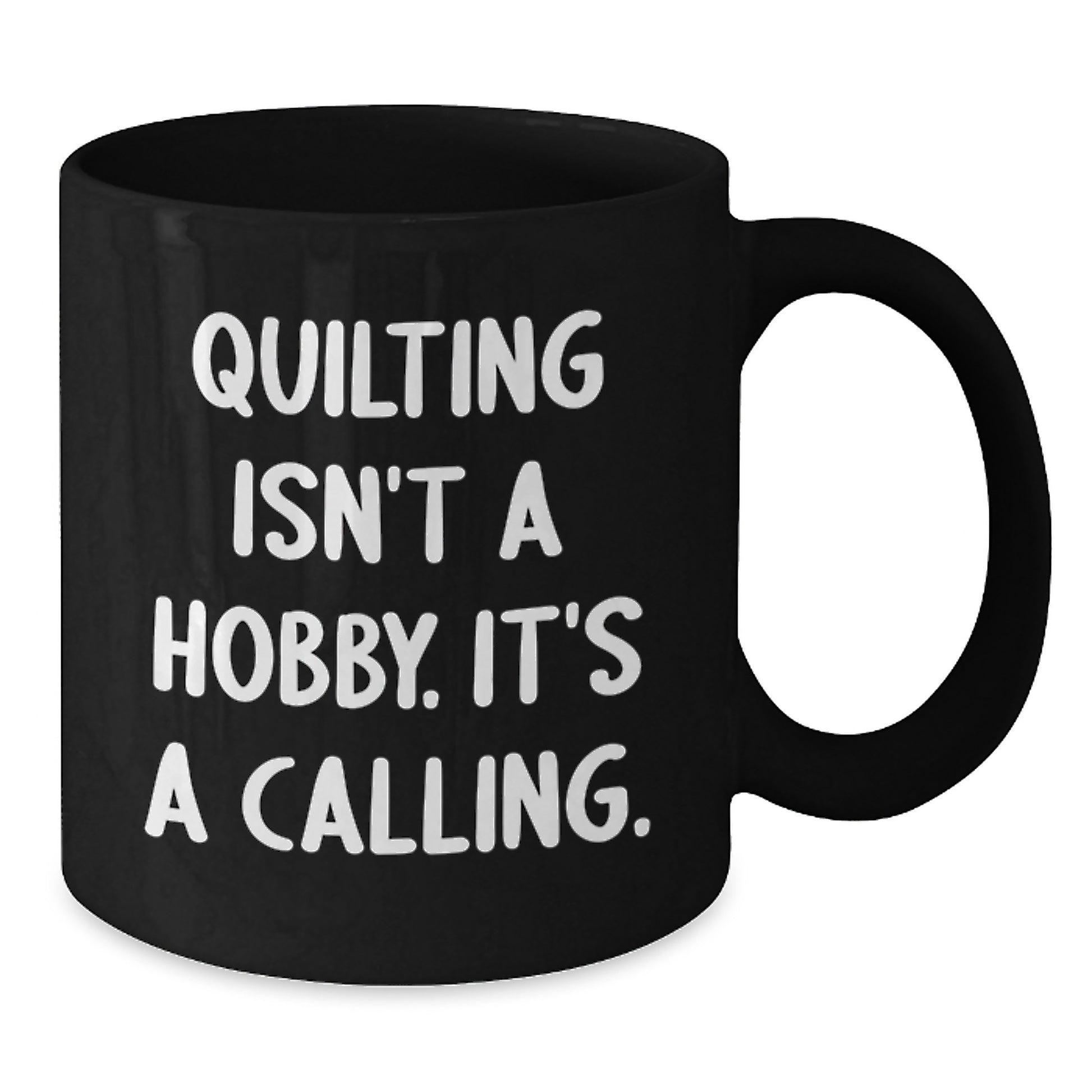 Quilting Isn't A Hobby Gifts from Friends for the Graduate, Black Coffee Mug with a Touch of Quilting, Quilting Isn't A Hobby. It's A Calling. - Additional