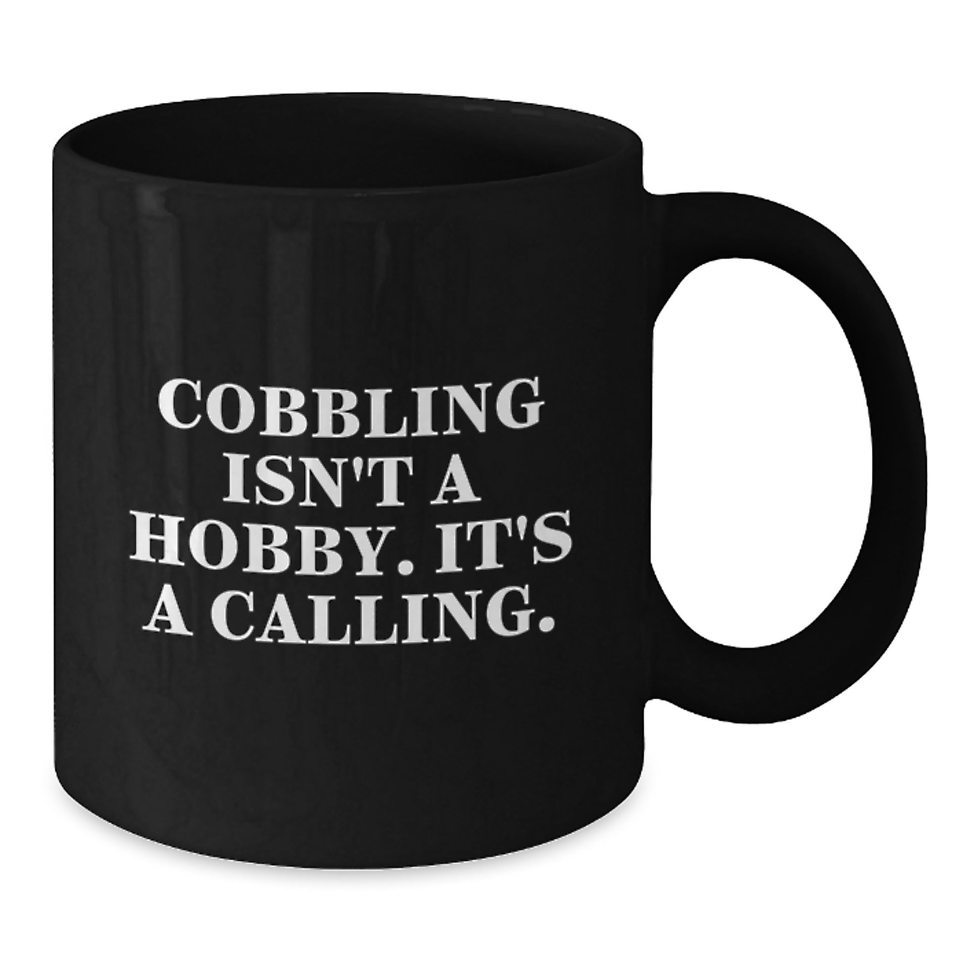 Funny Cobbling Inspired Graduation Gifts from Friends, Family to Men, Women Black Coffee Mug - 'Cobbling Isn't A Hobby. It's A Calling.' - Additional