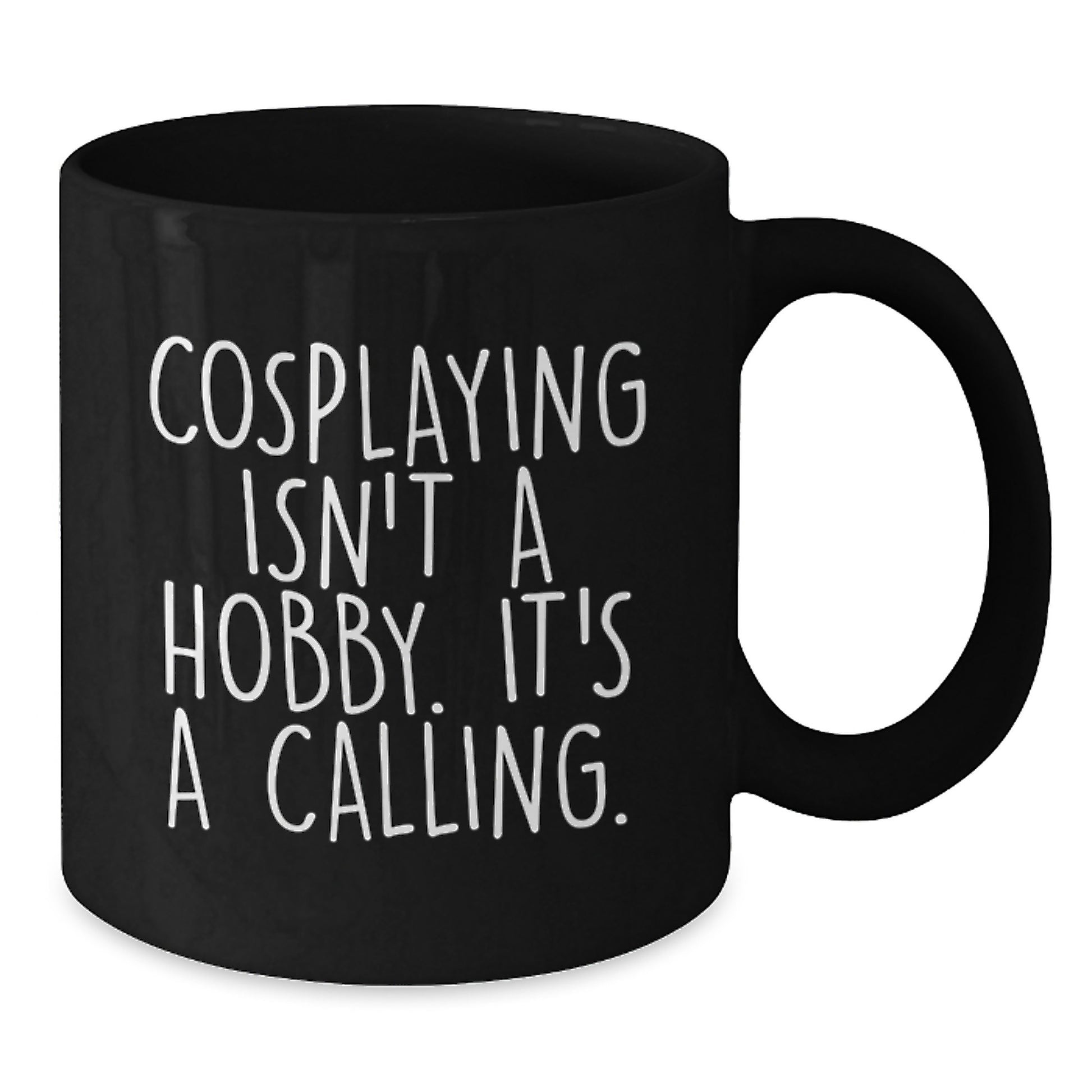 Funny Cosplaying Gifts for Men Women Friends Family - 'Cosplaying Isn't A Hobby. It's A Calling.' Black Coffee Mug Perfect for Birthday Graduation Unique Gifts from Mom Dad - Additional
