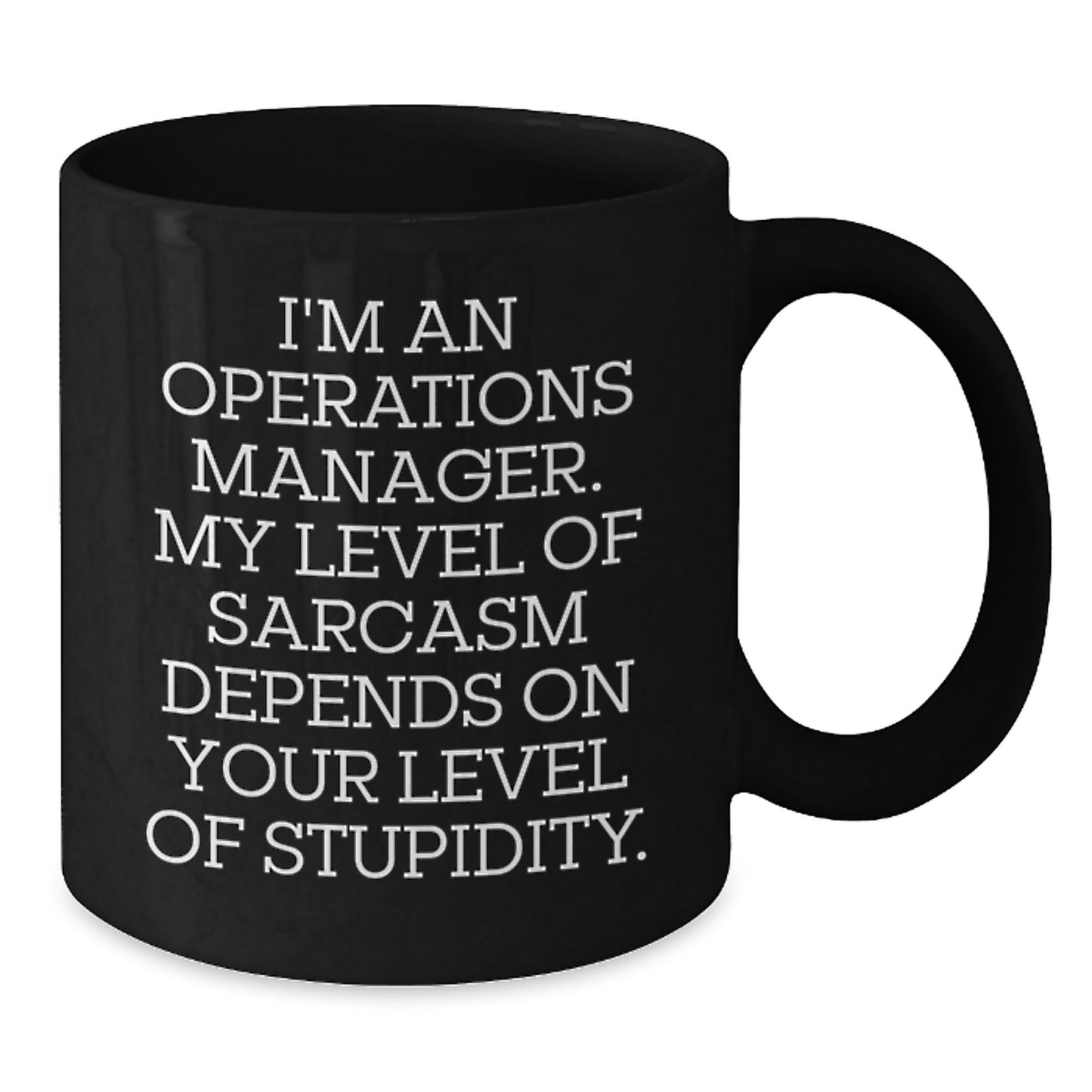Funny Operations Manager Gifts for Graduation - 'I'm An Operations Manager. My Level Of Sarcasm Depends On Your Level Of Stupidity.' Black Coffee Mug for Men or Women - Additional