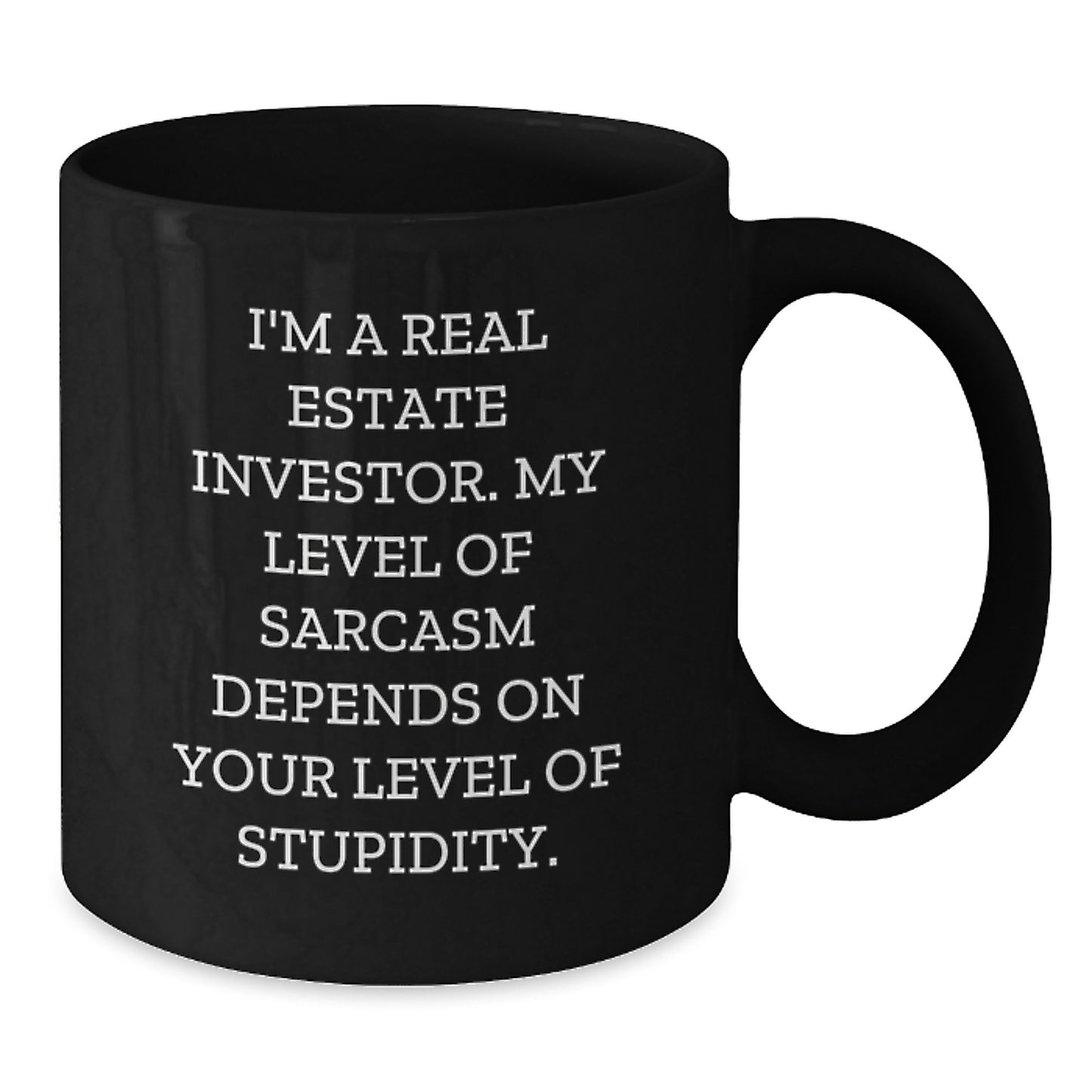 Funny Real Estate Investor Graduation Unique Gifts for Men, Black Coffee Mug from Friends, Sarcasm Level Depends on Stupidity - Additional