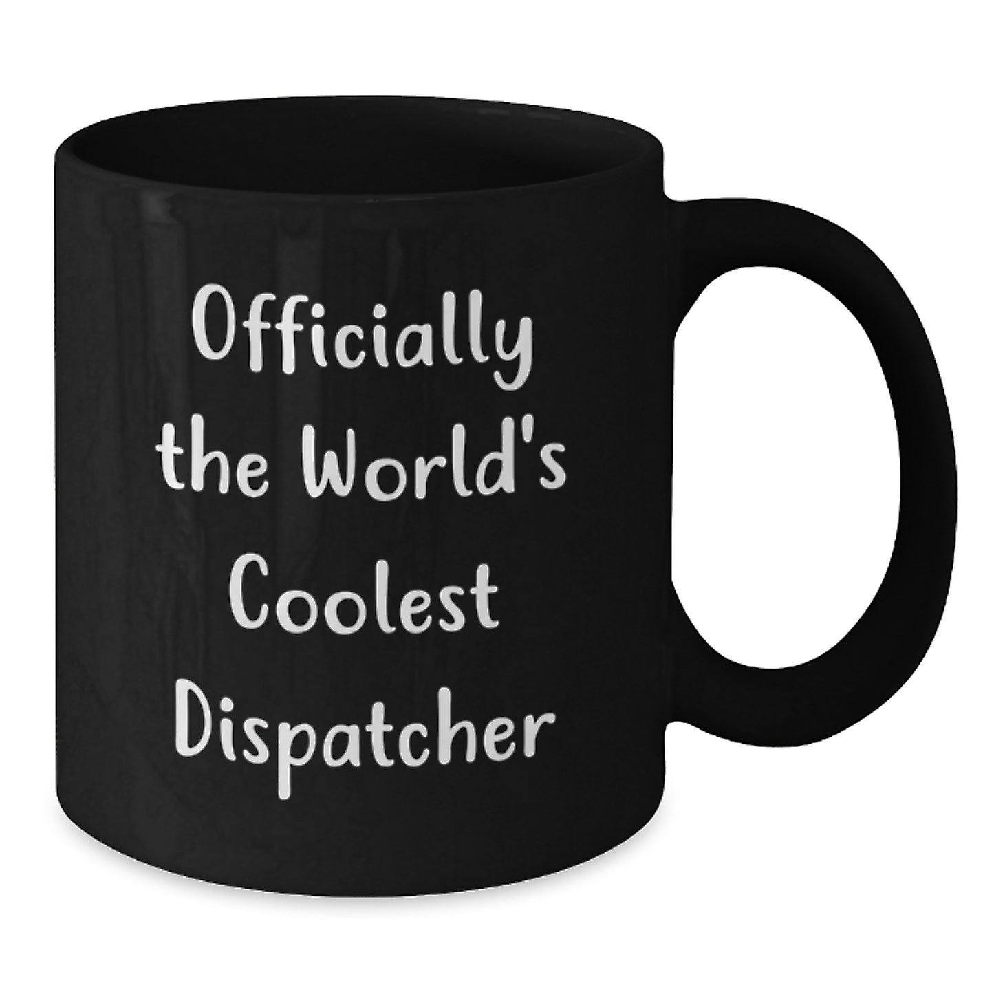 Funny Dispatcher Gifts from Friends and Family - Officially The World's Coolest Dispatcher Black Coffee Mug for Graduation Unique Gifts - Additional