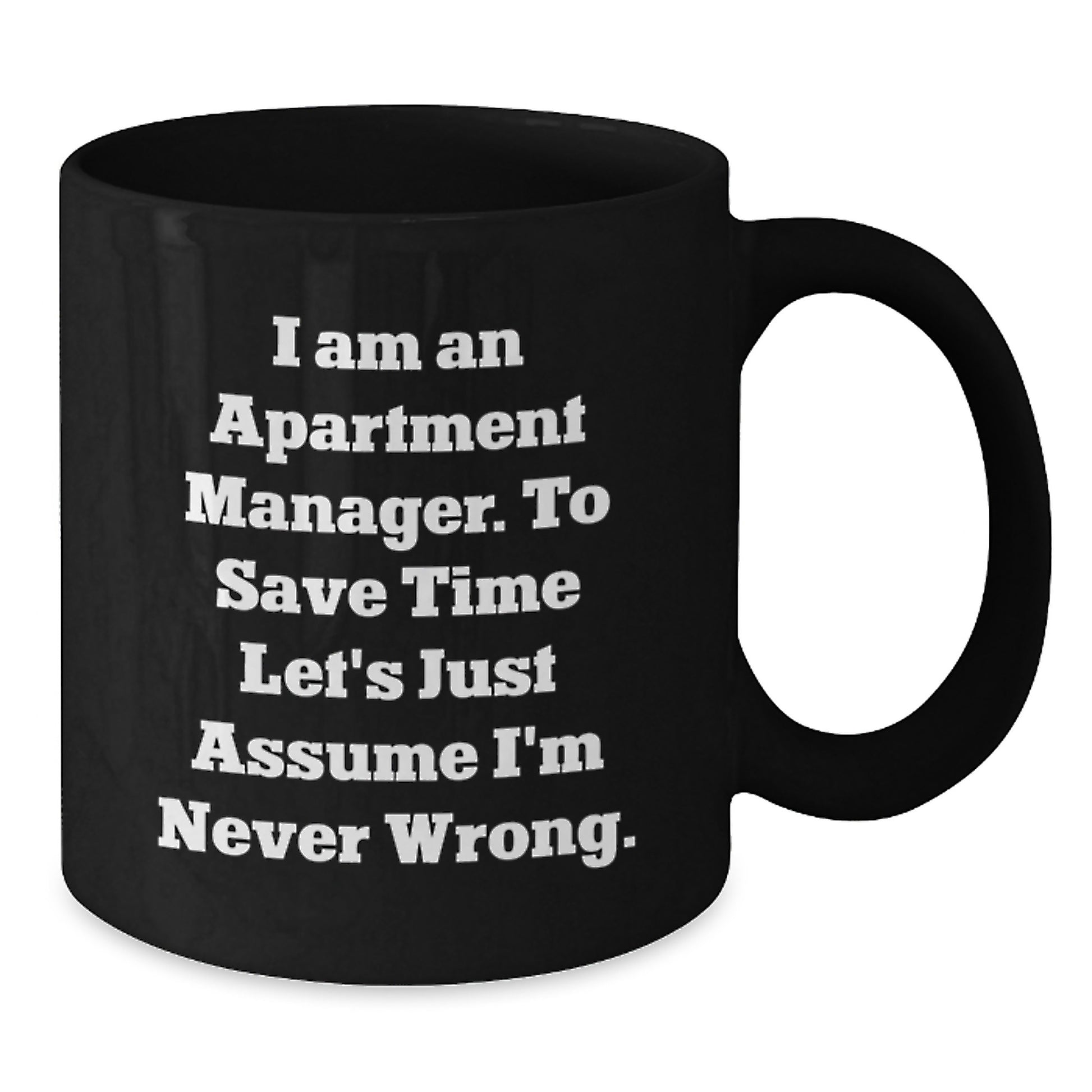 Funny Quote Apartment Manager Gifts - Gifts from Friends, Black Coffee Mug, I Am Never Wrong Sarcasm Mug, Perfect Graduation Unique Gifts for Apartment Managers - Additional